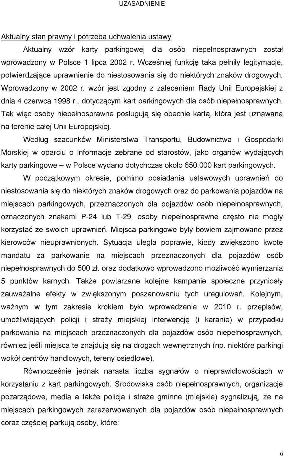 wzór jest zgodny z zaleceniem Rady Unii Europejskiej z dnia 4 czerwca 1998 r., dotyczcym kart parkingowych dla osób niepenosprawnych.