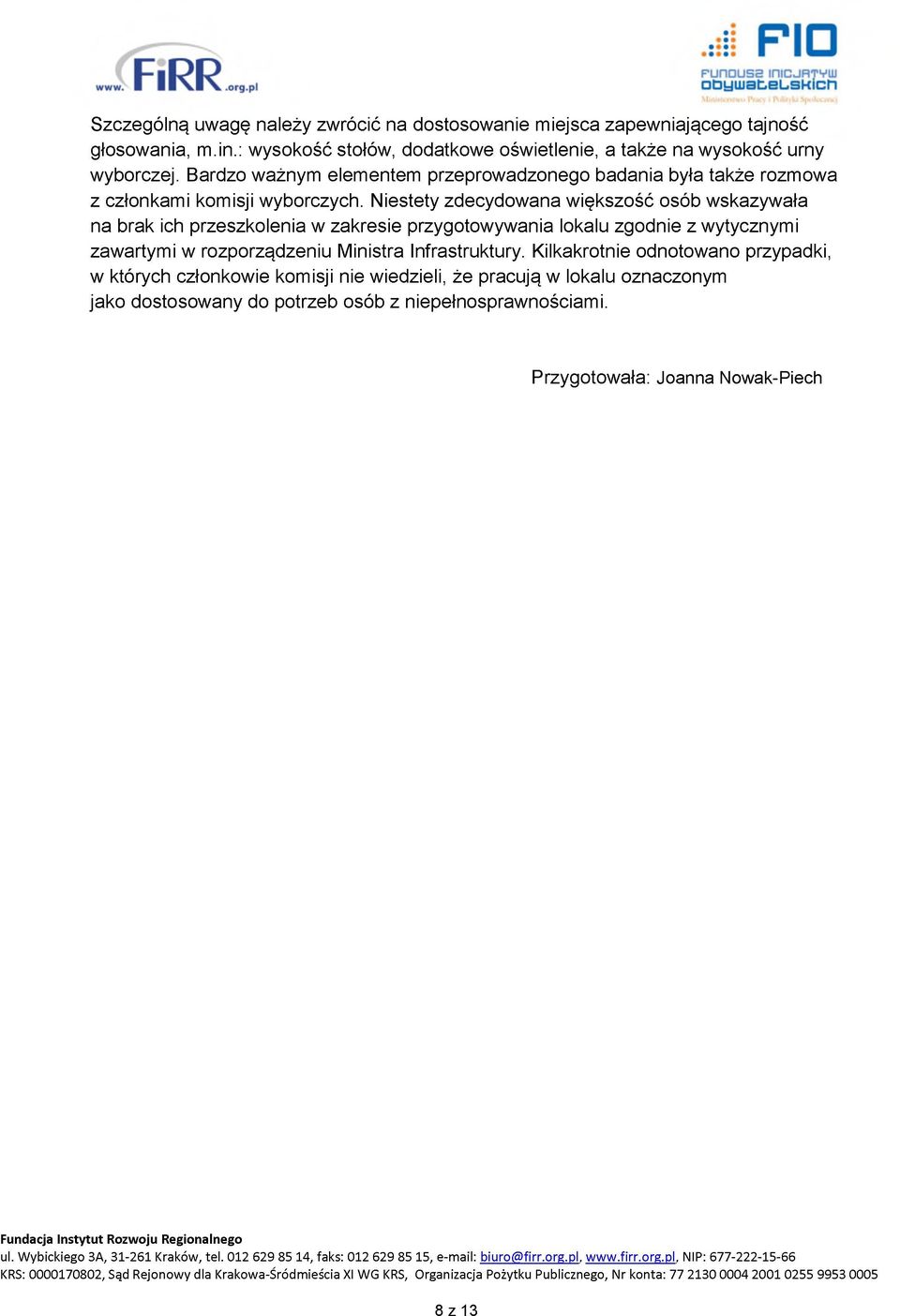 Niestety zdecydowana większość osób wskazywała na brak ich przeszkolenia w zakresie przygotowywania lokalu zgodnie z wytycznymi zawartymi w rozporządzeniu Ministra Infrastruktury.