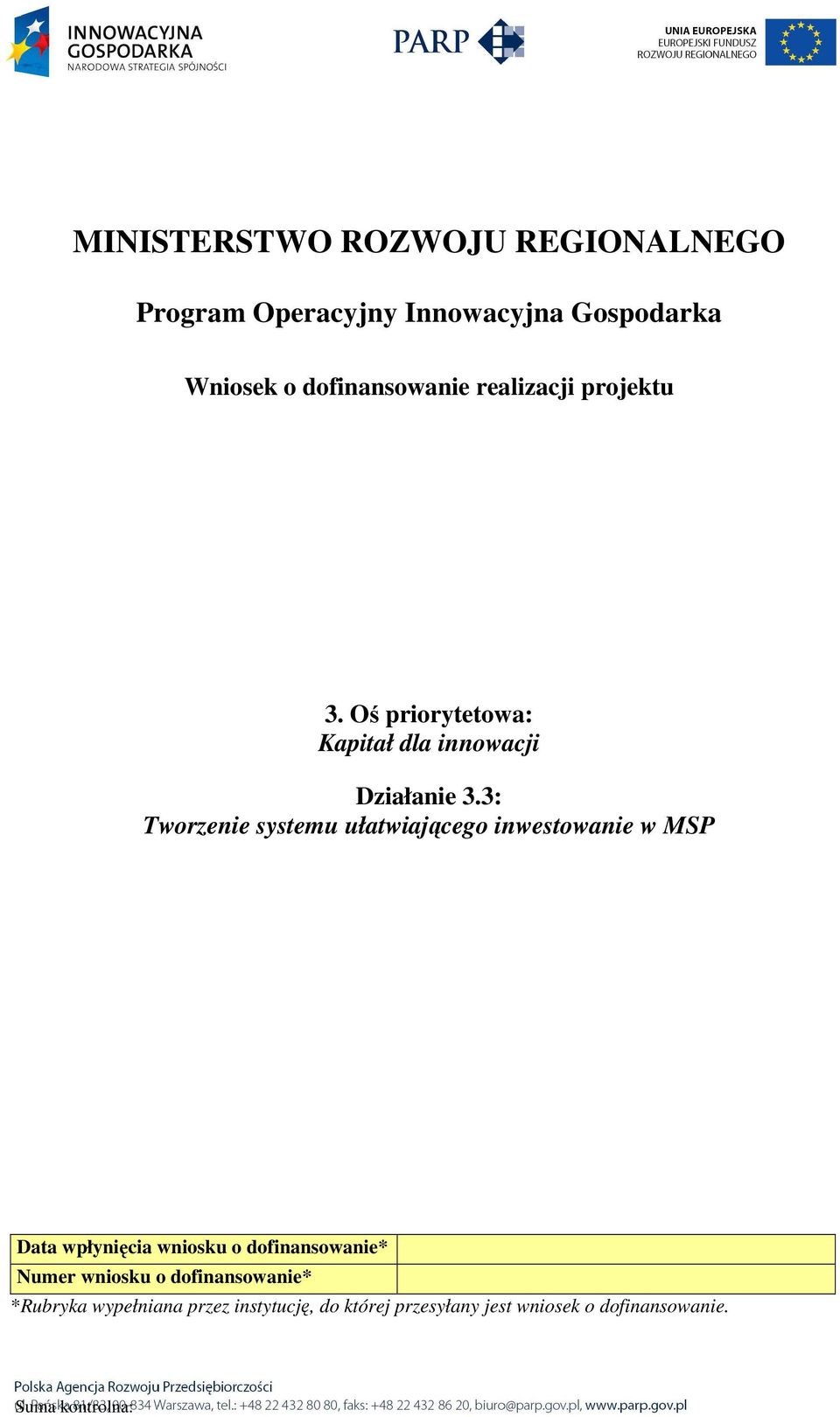 3: Tworzenie systemu ułatwiającego inwestowanie w MSP Data wpłynięcia wniosku o dofinansowanie* Numer