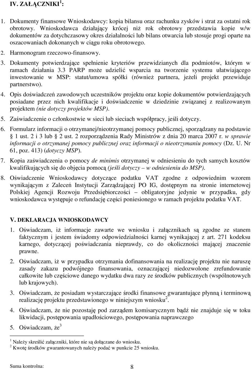 roku obrotowego. 2. Harmonogram rzeczowo-finansowy. 3. Dokumenty potwierdzające spełnienie kryteriów przewidzianych dla podmiotów, którym w ramach działania 3.