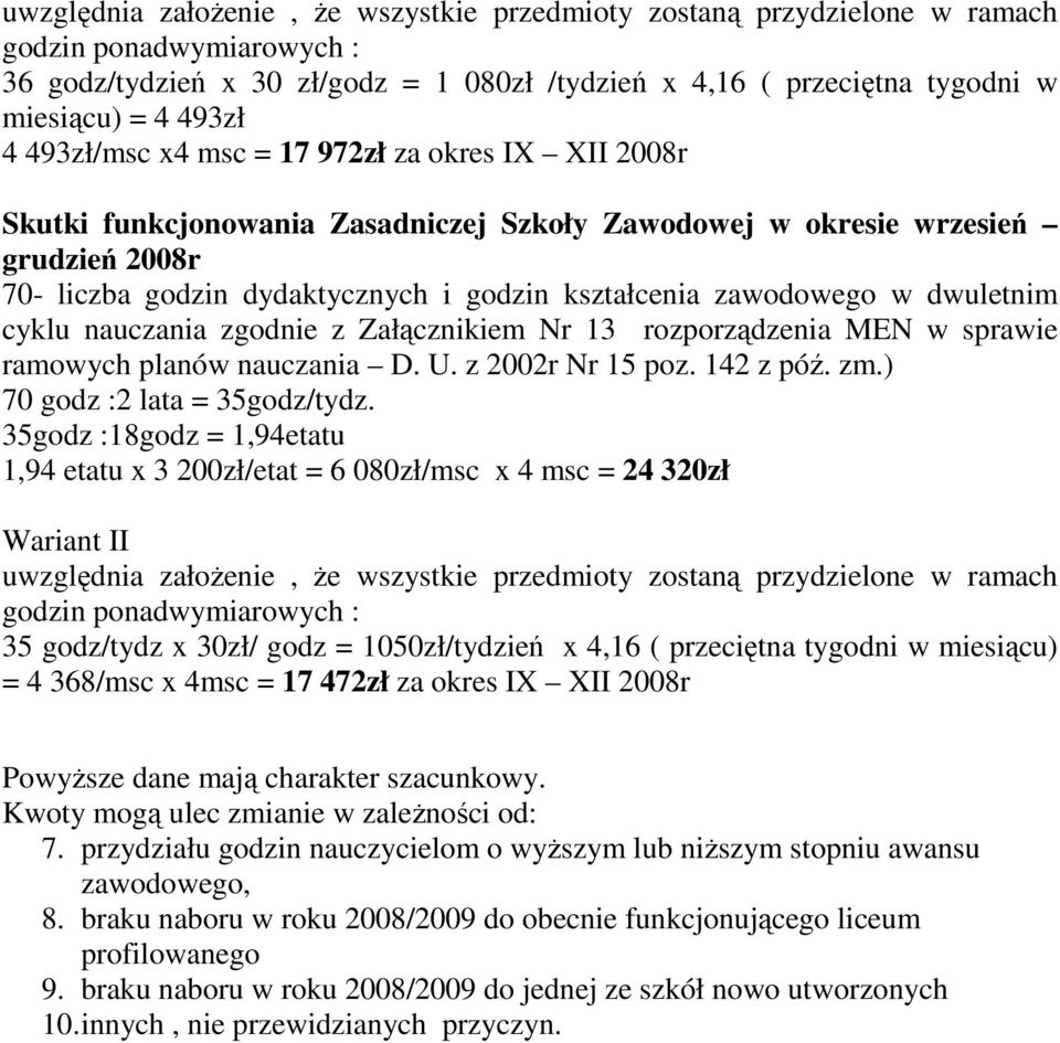 zawodowego w dwuletnim cyklu nauczania zgodnie z Załącznikiem Nr 13 rozporządzenia MEN w sprawie ramowych planów nauczania D. U. z 2002r Nr 15 poz. 142 z póź. zm.) 70 godz :2 lata = 35godz/tydz.