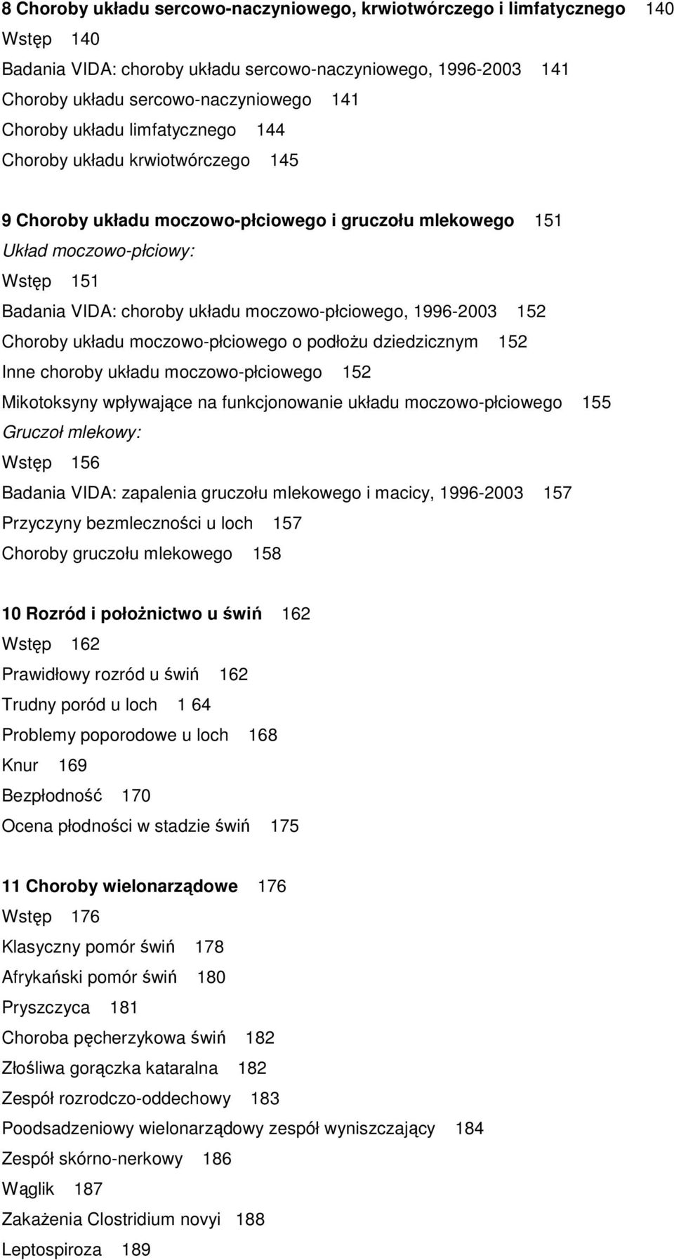 1996-2003 152 Choroby układu moczowo-płciowego o podłoŝu dziedzicznym 152 Inne choroby układu moczowo-płciowego 152 Mikotoksyny wpływające na funkcjonowanie układu moczowo-płciowego 155 Gruczoł