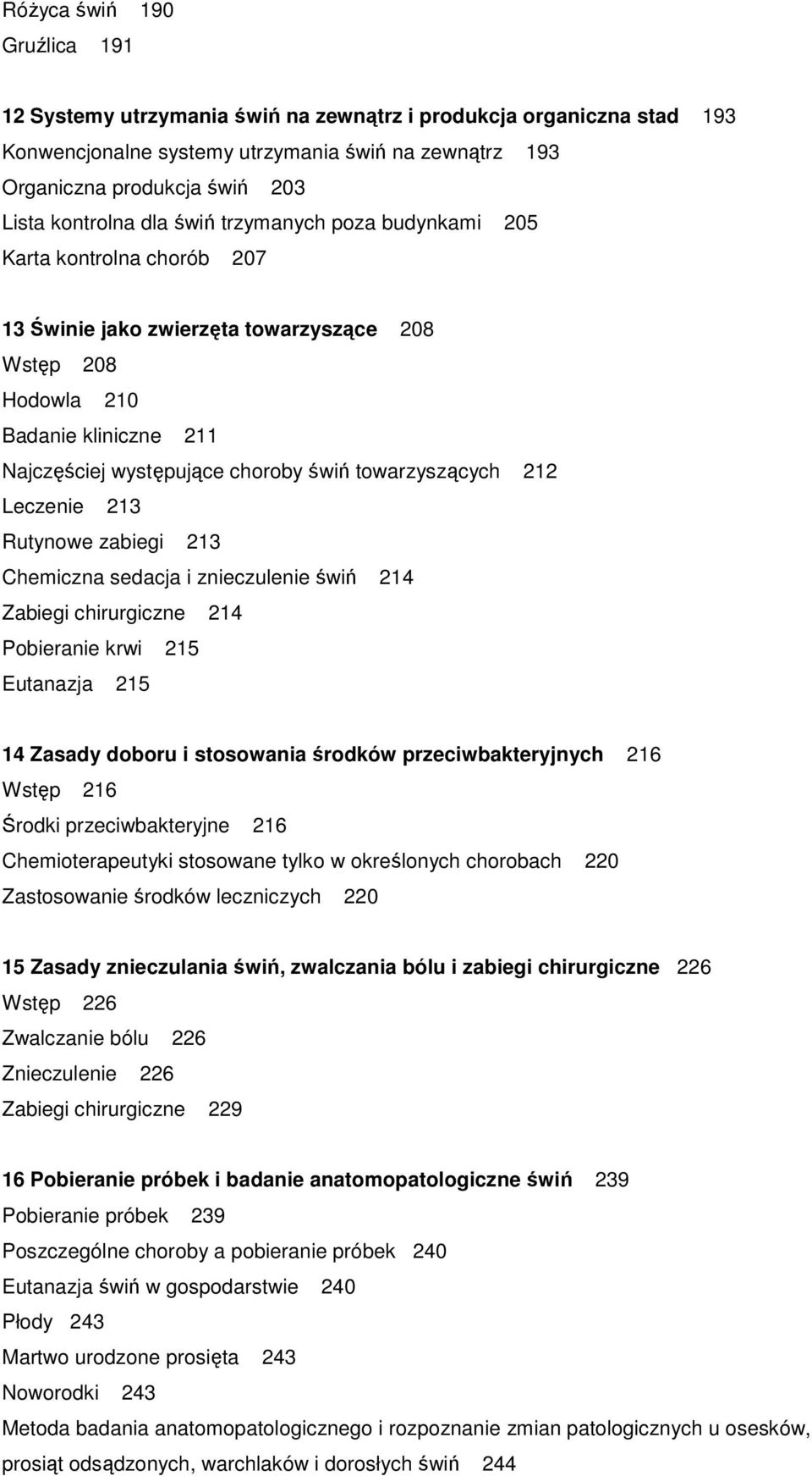 towarzyszących 212 Leczenie 213 Rutynowe zabiegi 213 Chemiczna sedacja i znieczulenie świń 214 Zabiegi chirurgiczne 214 Pobieranie krwi 215 Eutanazja 215 14 Zasady doboru i stosowania środków