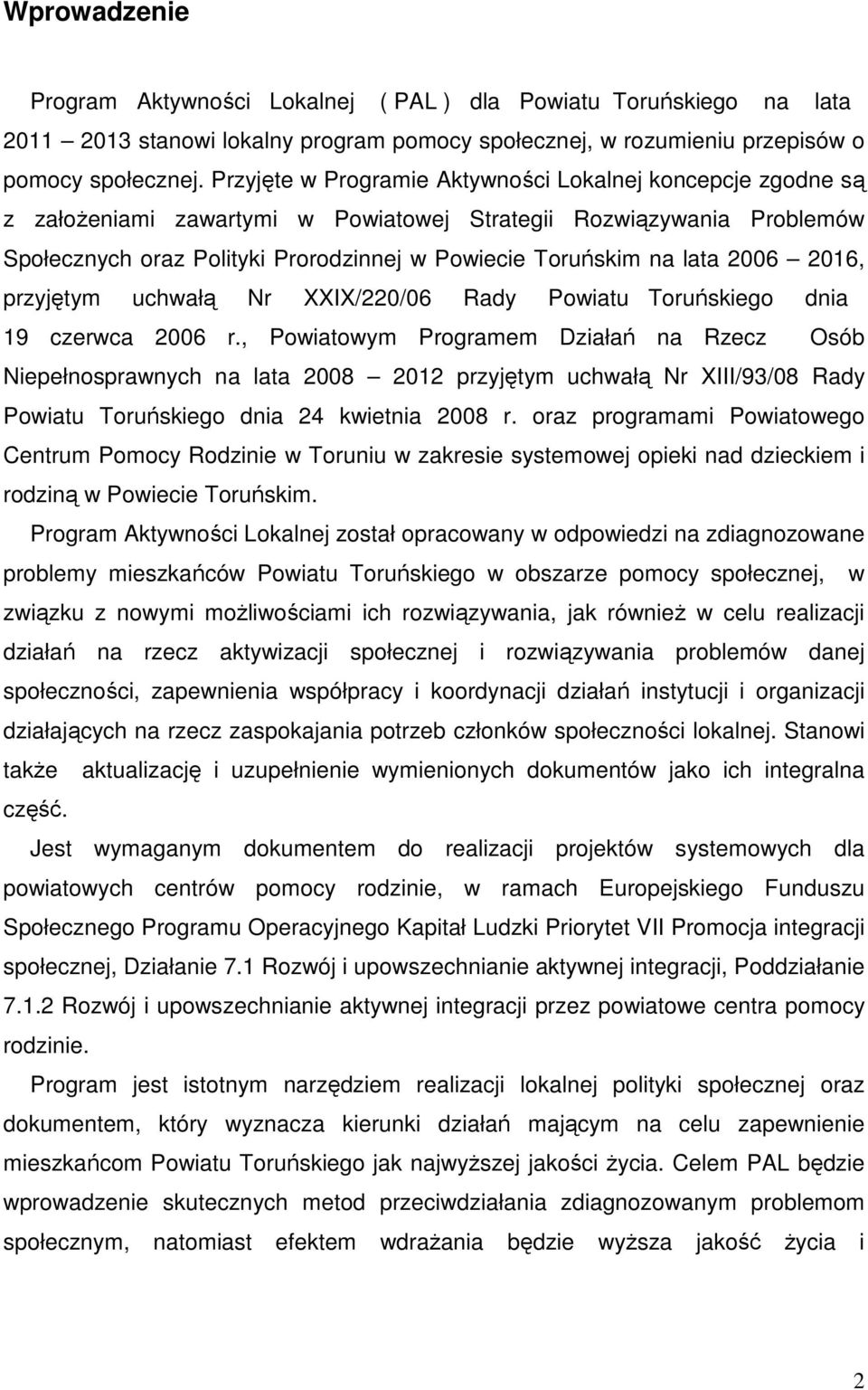 2006 2016, przyjętym uchwałą Nr XXIX/220/06 Rady Powiatu Toruńskiego dnia 19 czerwca 2006 r.
