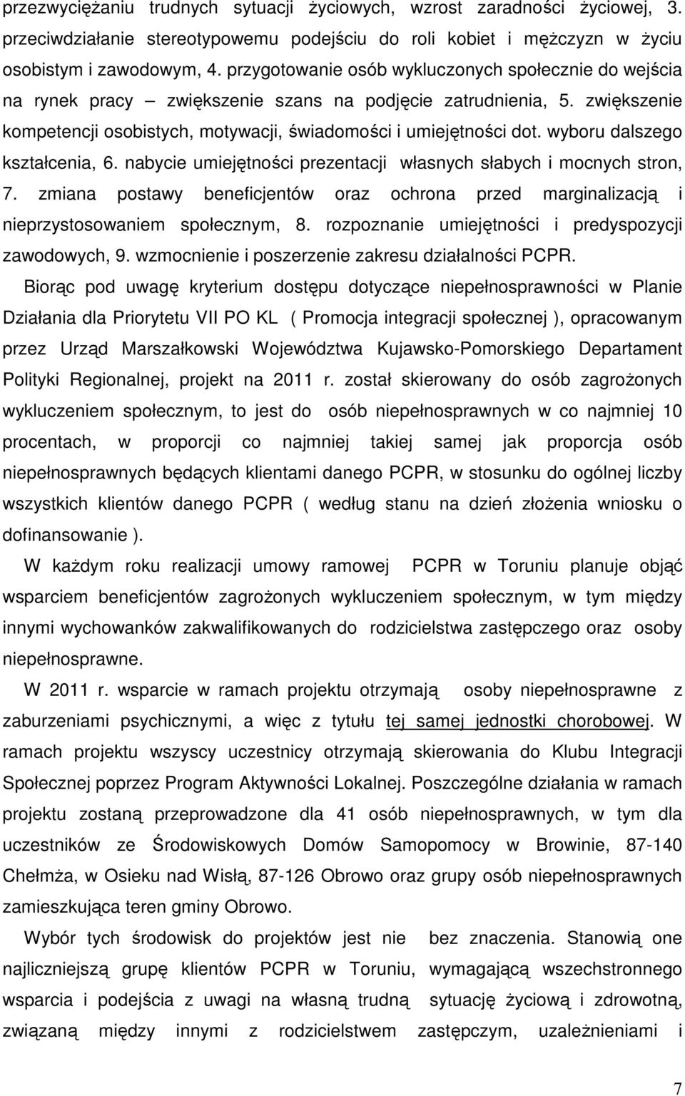 wyboru dalszego kształcenia, 6. nabycie umiejętności prezentacji własnych słabych i mocnych stron, 7. zmiana postawy beneficjentów oraz ochrona przed marginalizacją i nieprzystosowaniem społecznym, 8.