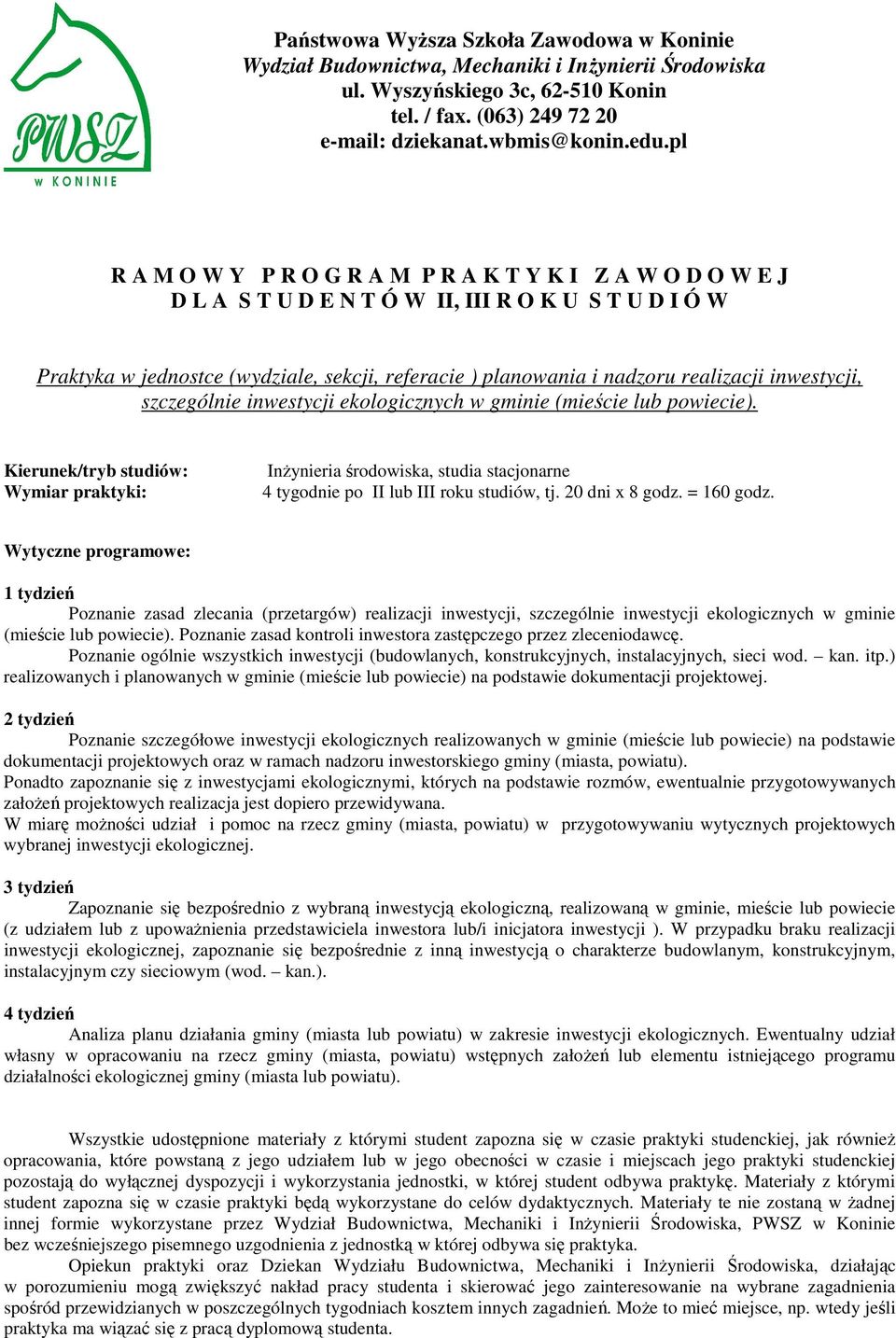 Poznanie zasad kontroli inwestora zastępczego przez zleceniodawcę. Poznanie ogólnie wszystkich inwestycji (budowlanych, konstrukcyjnych, instalacyjnych, sieci wod. kan. itp.