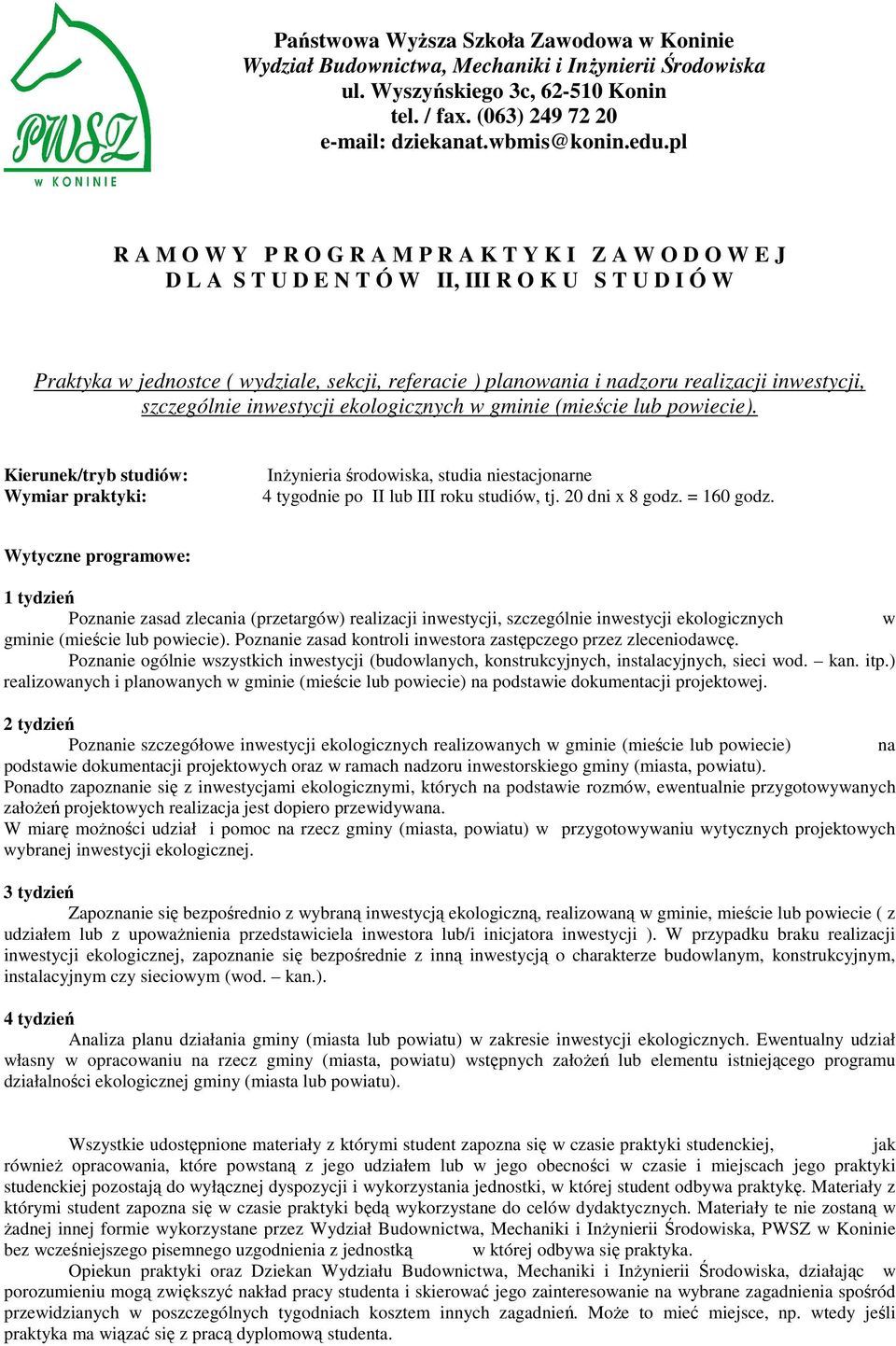 Poznanie zasad kontroli inwestora zastępczego przez zleceniodawcę. Poznanie ogólnie wszystkich inwestycji (budowlanych, konstrukcyjnych, instalacyjnych, sieci wod. kan. itp.