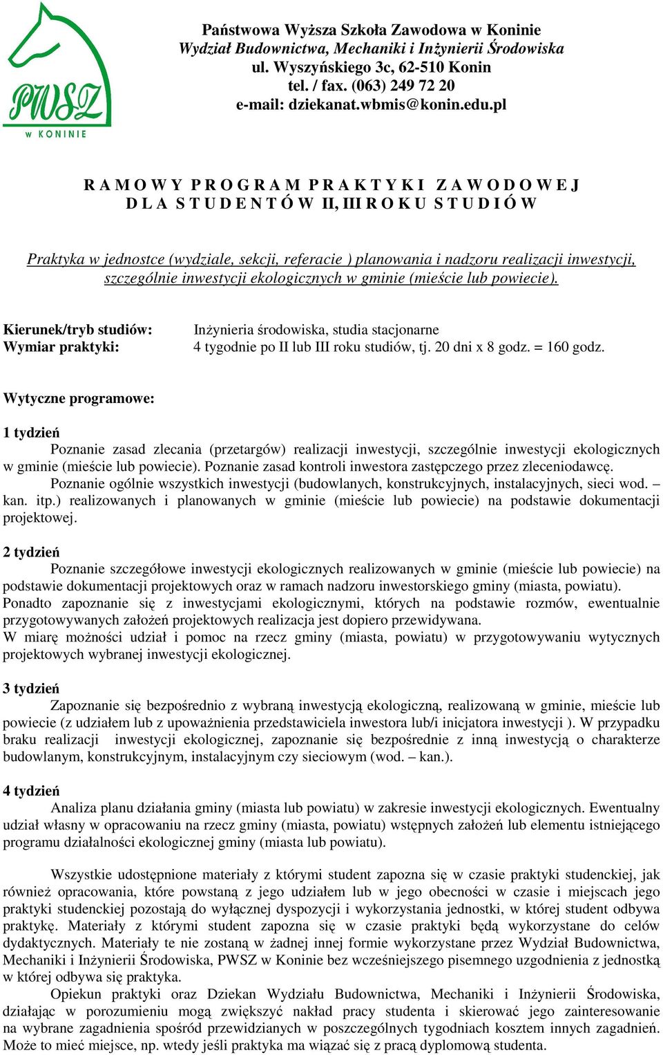 Poznanie zasad kontroli inwestora zastępczego przez zleceniodawcę. Poznanie ogólnie wszystkich inwestycji (budowlanych, konstrukcyjnych, instalacyjnych, sieci wod. kan. itp.