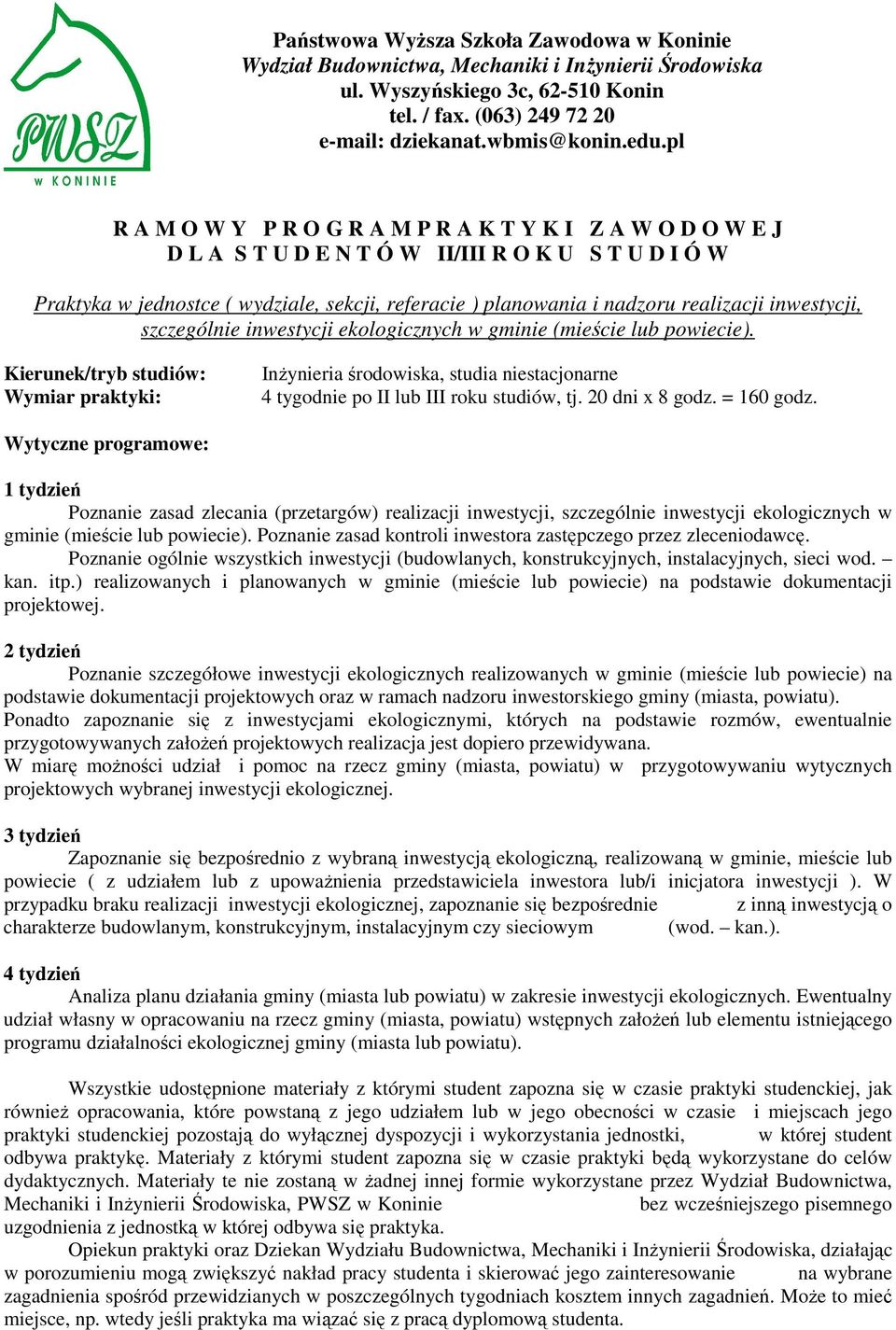 Poznanie zasad kontroli inwestora zastępczego przez zleceniodawcę. Poznanie ogólnie wszystkich inwestycji (budowlanych, konstrukcyjnych, instalacyjnych, sieci wod. kan. itp.