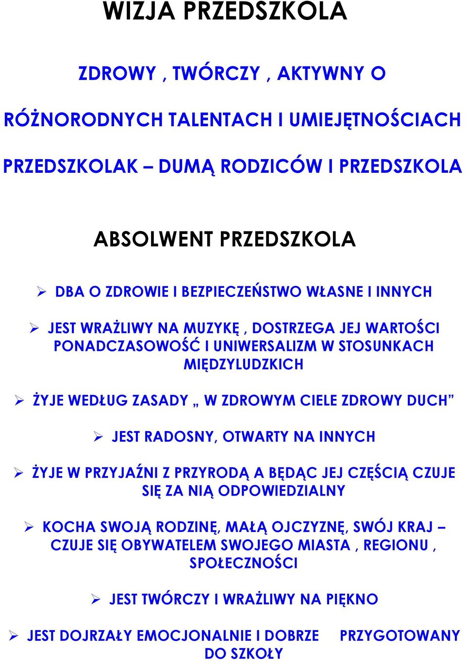 ZDROWYM CIELE ZDROWY DUCH JEST RADOSNY, OTWARTY NA INNYCH ŻYJE W PRZYJAŹNI Z PRZYRODĄ A BĘDĄC JEJ CZĘŚCIĄ CZUJE SIĘ ZA NIĄ ODPOWIEDZIALNY KOCHA SWOJĄ RODZINĘ, MAŁĄ