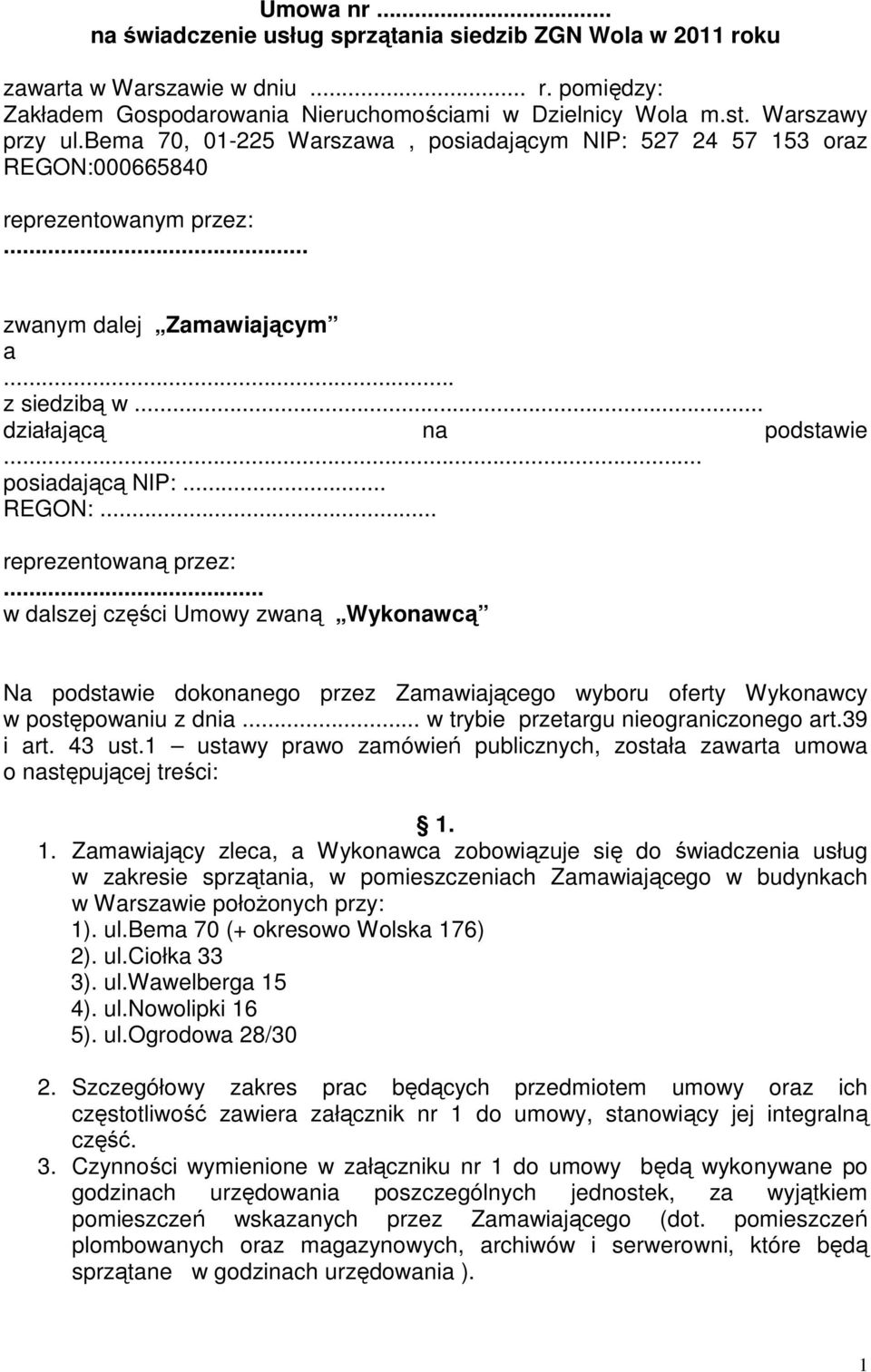 .. REGON:... reprezentowaną przez:... w dalszej części Umowy zwaną Wykonawcą Na podstawie dokonanego przez Zamawiającego wyboru oferty Wykonawcy w postępowaniu z dnia.