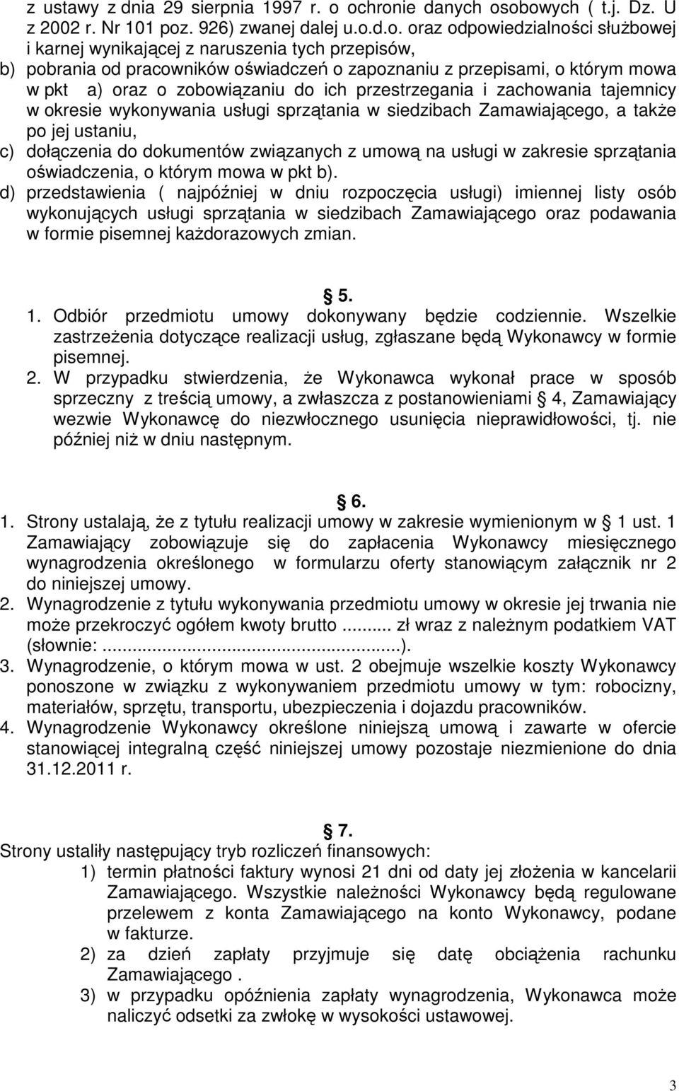 oświadczeń o zapoznaniu z przepisami, o którym mowa w pkt a) oraz o zobowiązaniu do ich przestrzegania i zachowania tajemnicy w okresie wykonywania usługi sprzątania w siedzibach Zamawiającego, a