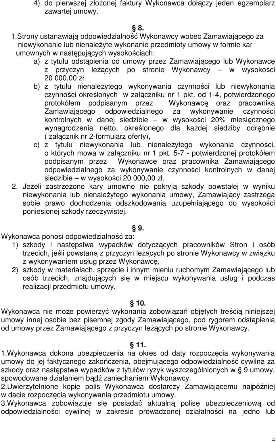 odstąpienia od umowy przez Zamawiającego lub Wykonawcę z przyczyn leŝących po stronie Wykonawcy w wysokości 20 000,00 zł.