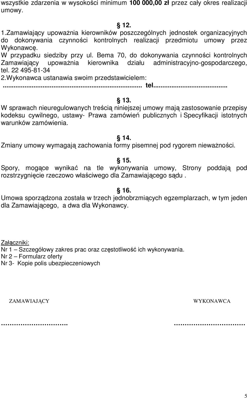 Wykonawca ustanawia swoim przedstawicielem:... tel... 13.