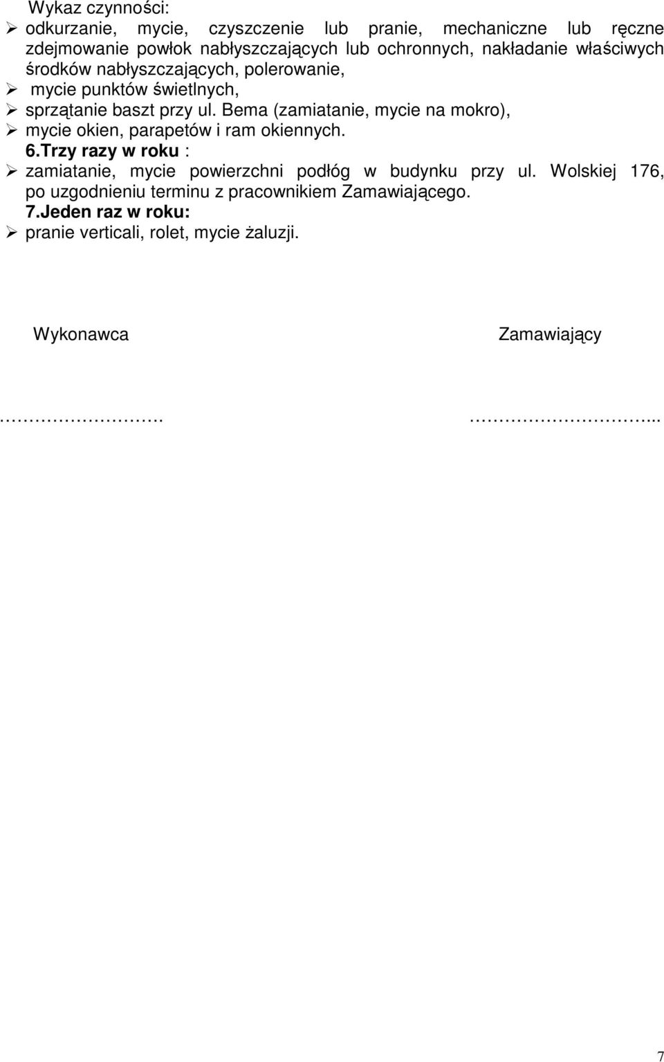 Bema (zamiatanie, mycie na mokro), mycie okien, parapetów i ram okiennych. 6.