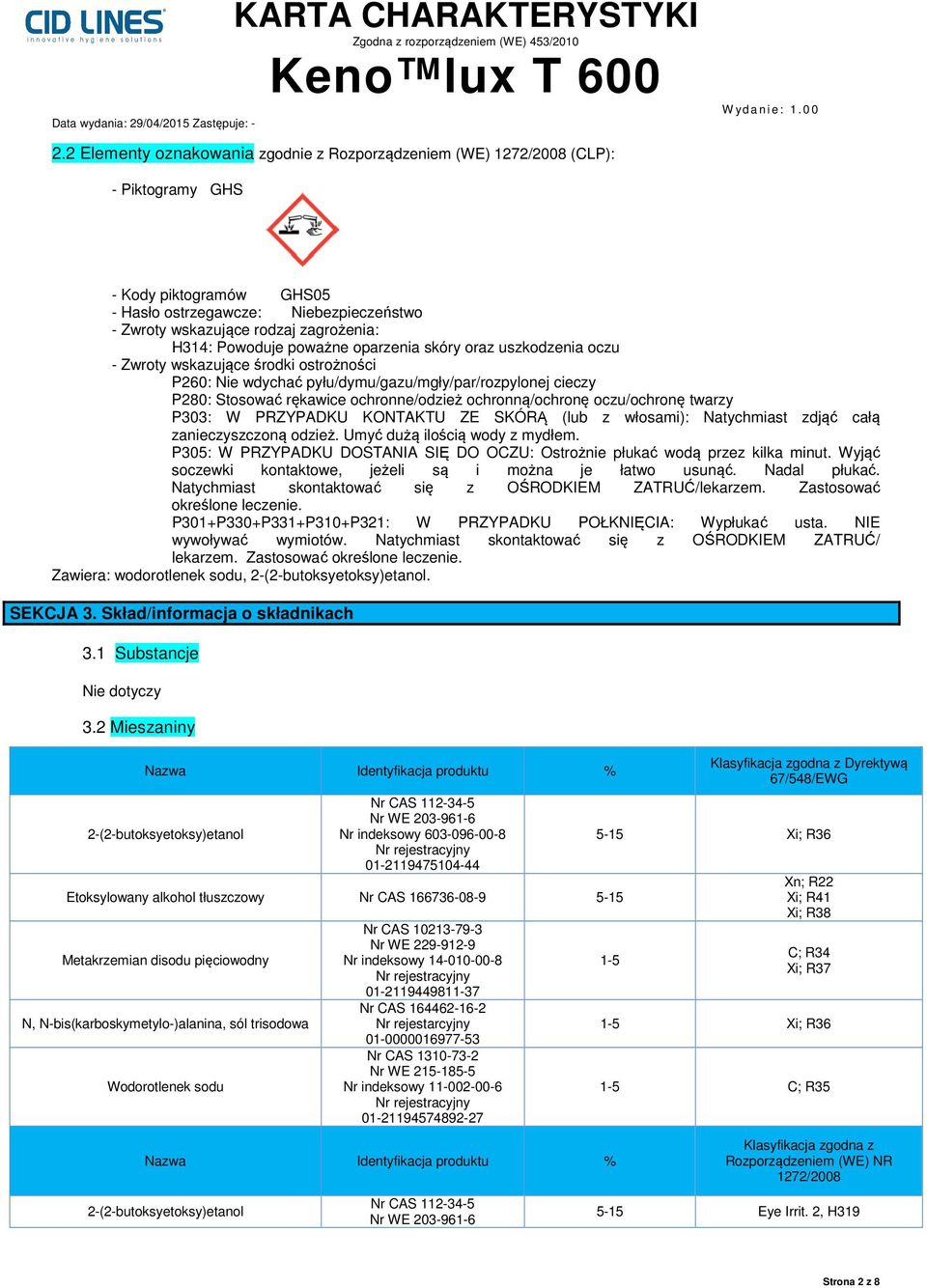 ochronną/ochronę oczu/ochronę twarzy P303: W PRZYPADKU KONTAKTU ZE SKÓRĄ (lub z włosami): Natychmiast zdjąć całą zanieczyszczoną odzież. Umyć dużą ilością wody z mydłem.