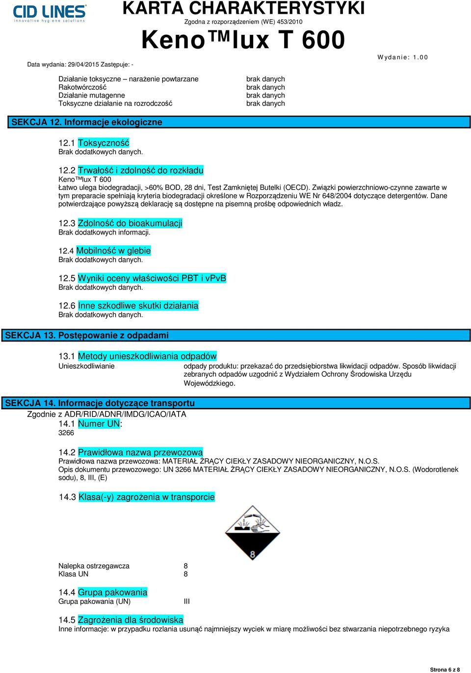 Związki powierzchniowo-czynne zawarte w tym preparacie spełniają kryteria biodegradacji określone w Rozporządzeniu WE Nr 648/2004 dotyczące detergentów.