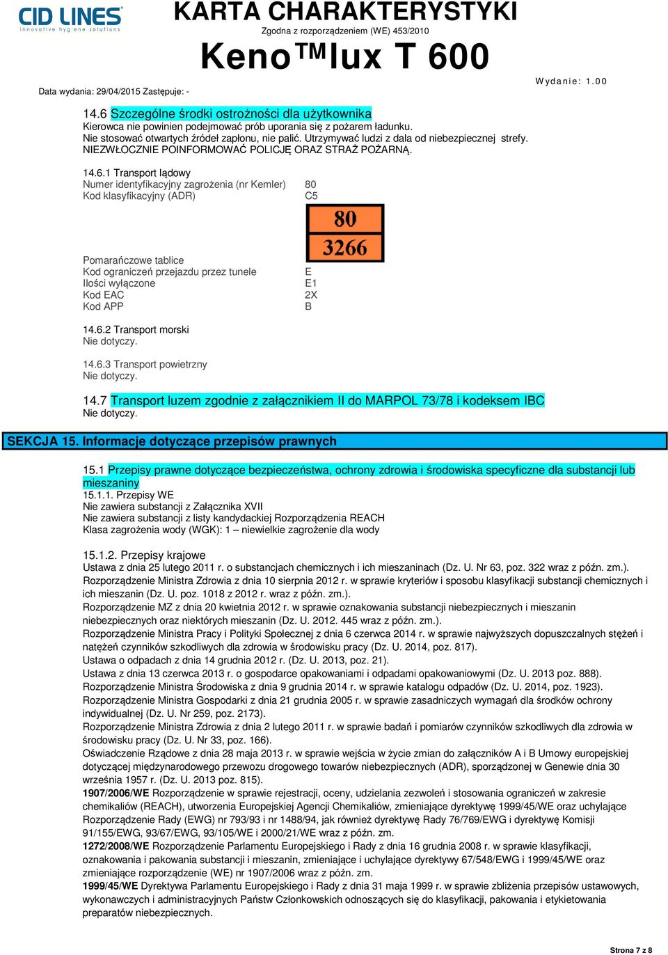 1 Transport lądowy Numer identyfikacyjny zagrożenia (nr Kemler) 80 Kod klasyfikacyjny (ADR) C5 Pomarańczowe tablice Kod ograniczeń przejazdu przez tunele Ilości wyłączone Kod EAC Kod APP E E1 2X B 14.