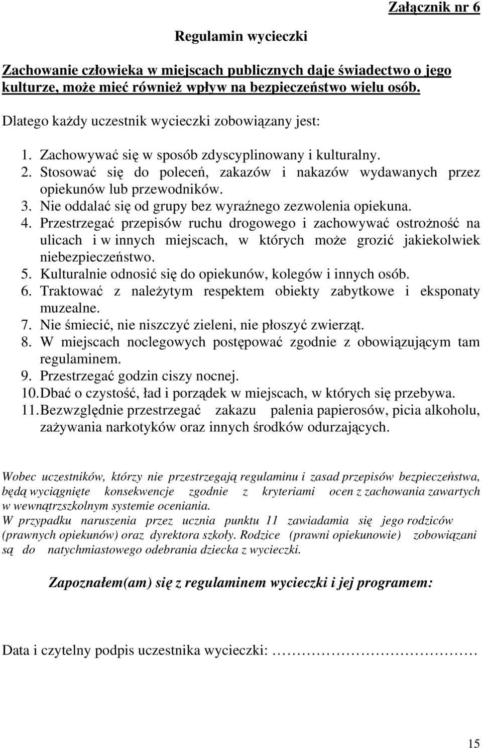 Nie oddalać się od grupy bez wyraźnego zezwolenia opiekuna. 4.