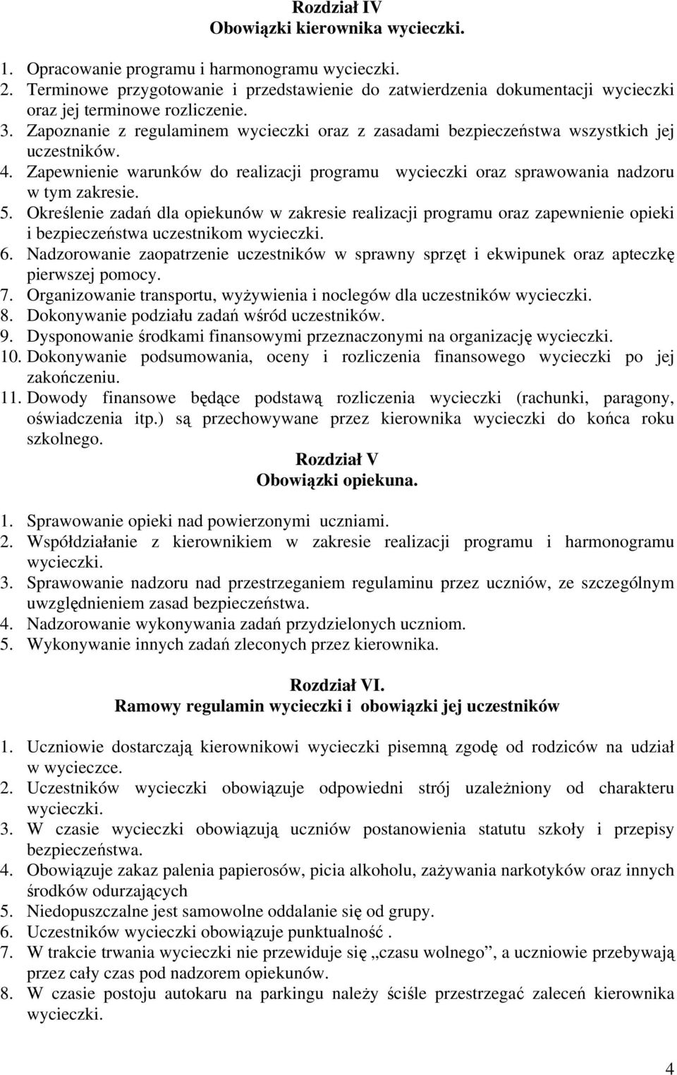 Określenie zadań dla opiekunów w zakresie realizacji programu oraz zapewnienie opieki i bezpieczeństwa uczestnikom. 6.