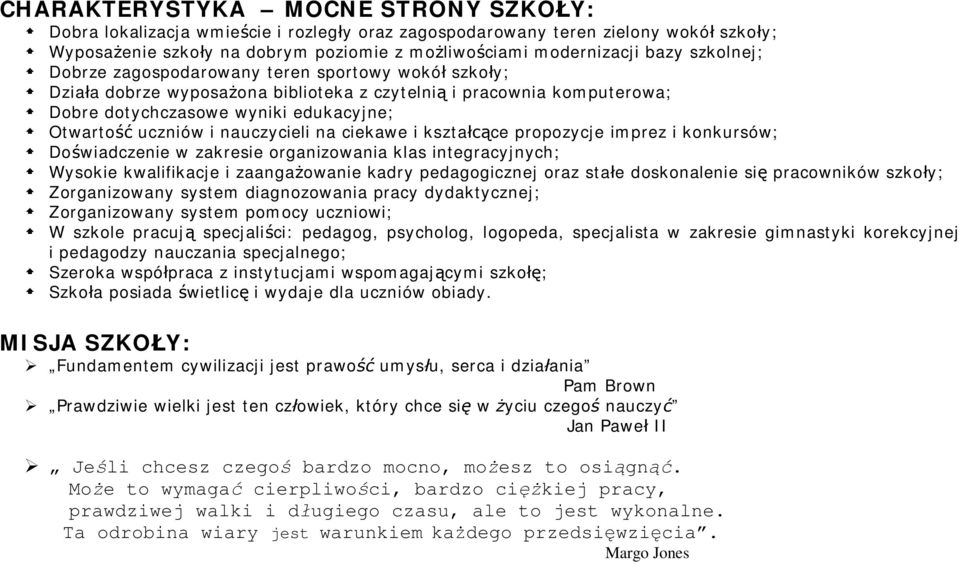 nauczycieli na ciekawe i kształcące propozycje imprez i konkursów; Doświadczenie w zakresie organizowania klas integracyjnych; Wysokie kwalifikacje i zaangażowanie kadry pedagogicznej oraz stałe