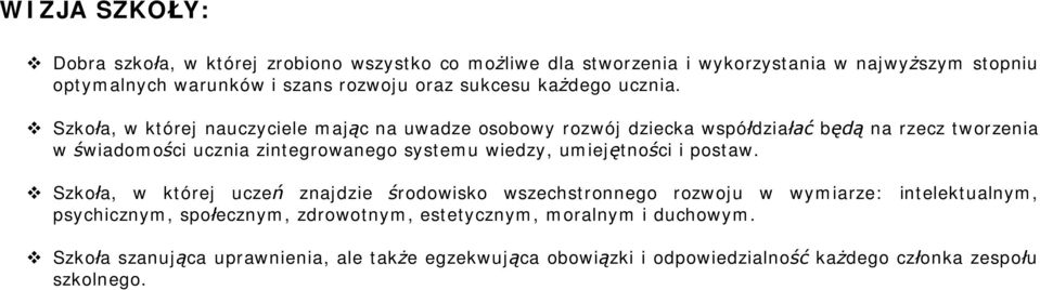 v Szkoła, w której nauczyciele mając na uwadze osobowy rozwój dziecka współdziałać będą na rzecz tworzenia w świadomości ucznia zintegrowanego systemu wiedzy,