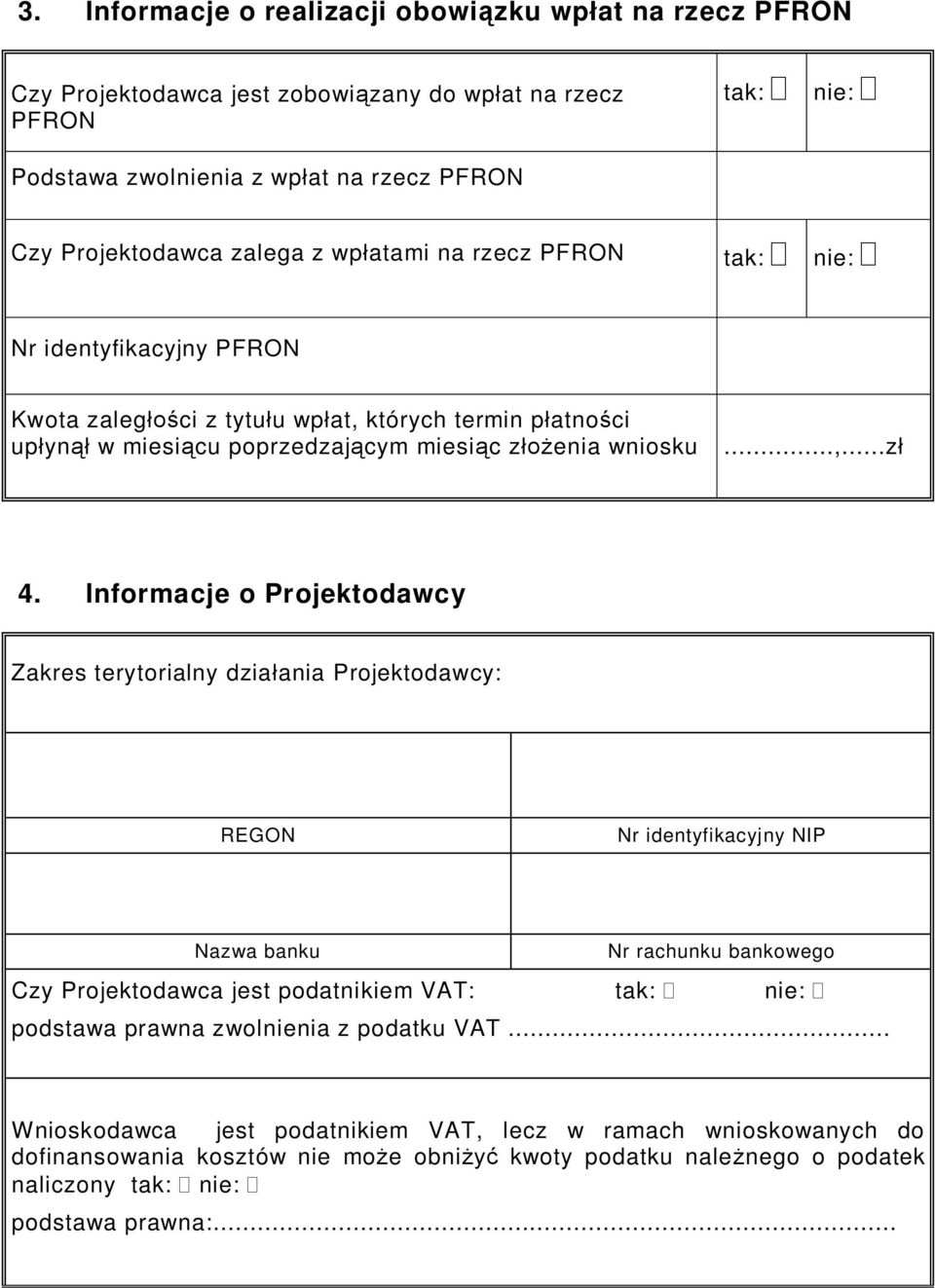 Informacje o Projektodawcy Zakres terytorialny dzia ania Projektodawcy: REGON Nr identyfikacyjny NIP Nazwa banku Nr rachunku bankowego Czy Projektodawca jest podatnikiem VAT: tak: nie: podstawa