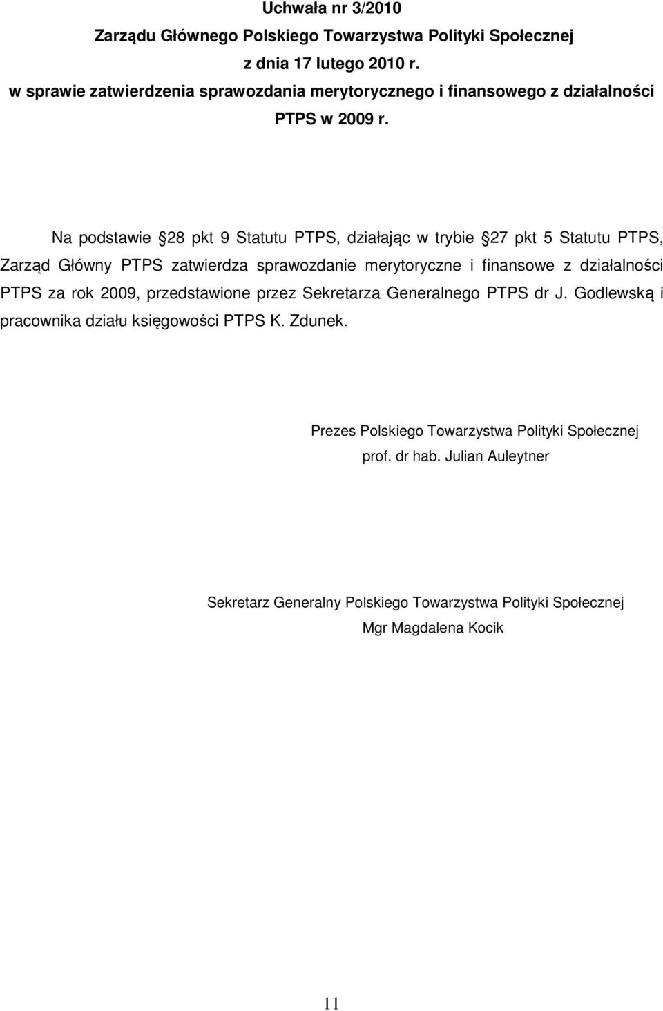 Na podstawie 28 pkt 9 Statutu PTPS, działając w trybie 27 pkt 5 Statutu PTPS, Zarząd Główny PTPS zatwierdza sprawozdanie