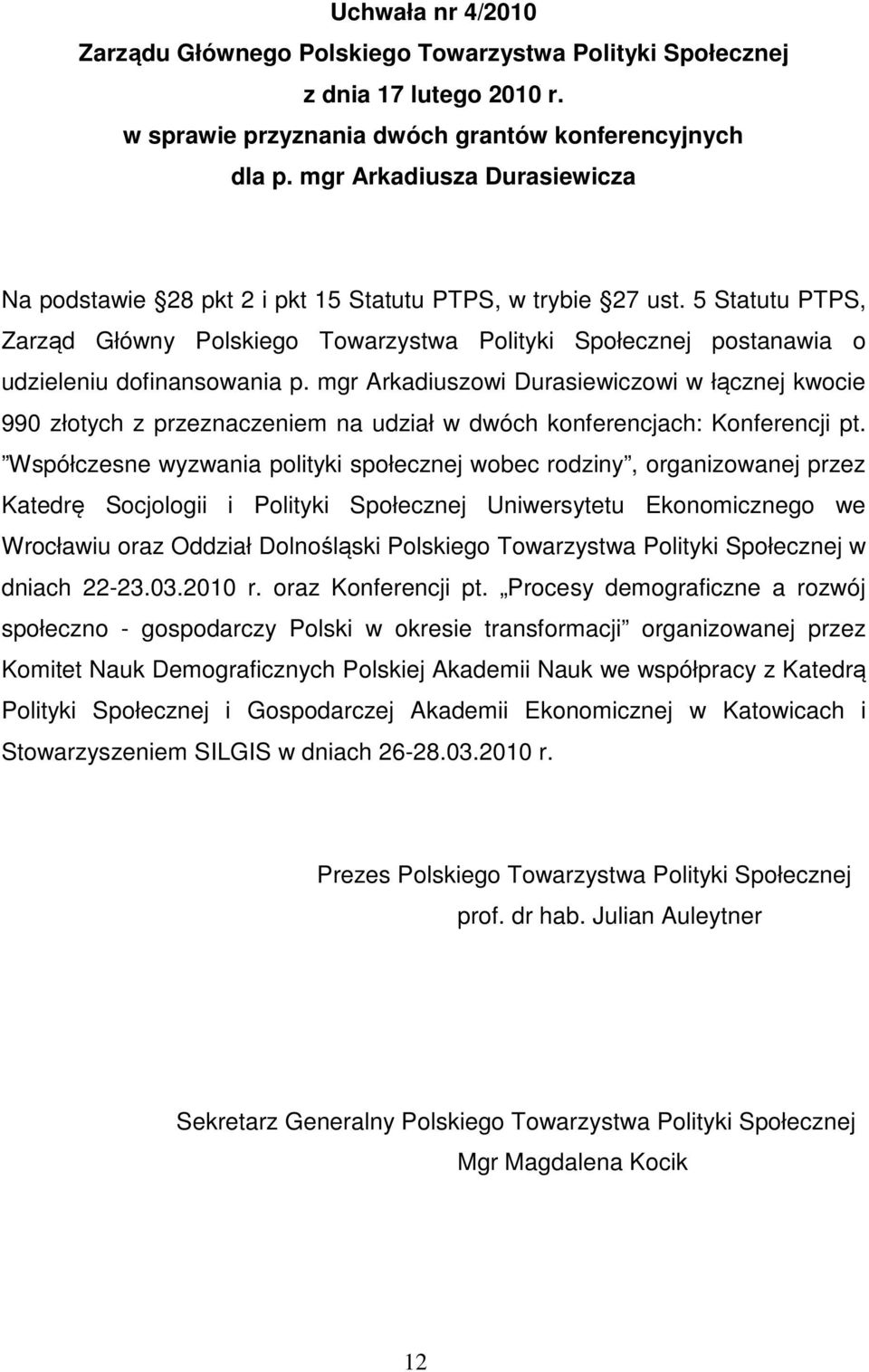 mgr Arkadiuszowi Durasiewiczowi w łącznej kwocie 990 złotych z przeznaczeniem na udział w dwóch konferencjach: Konferencji pt.