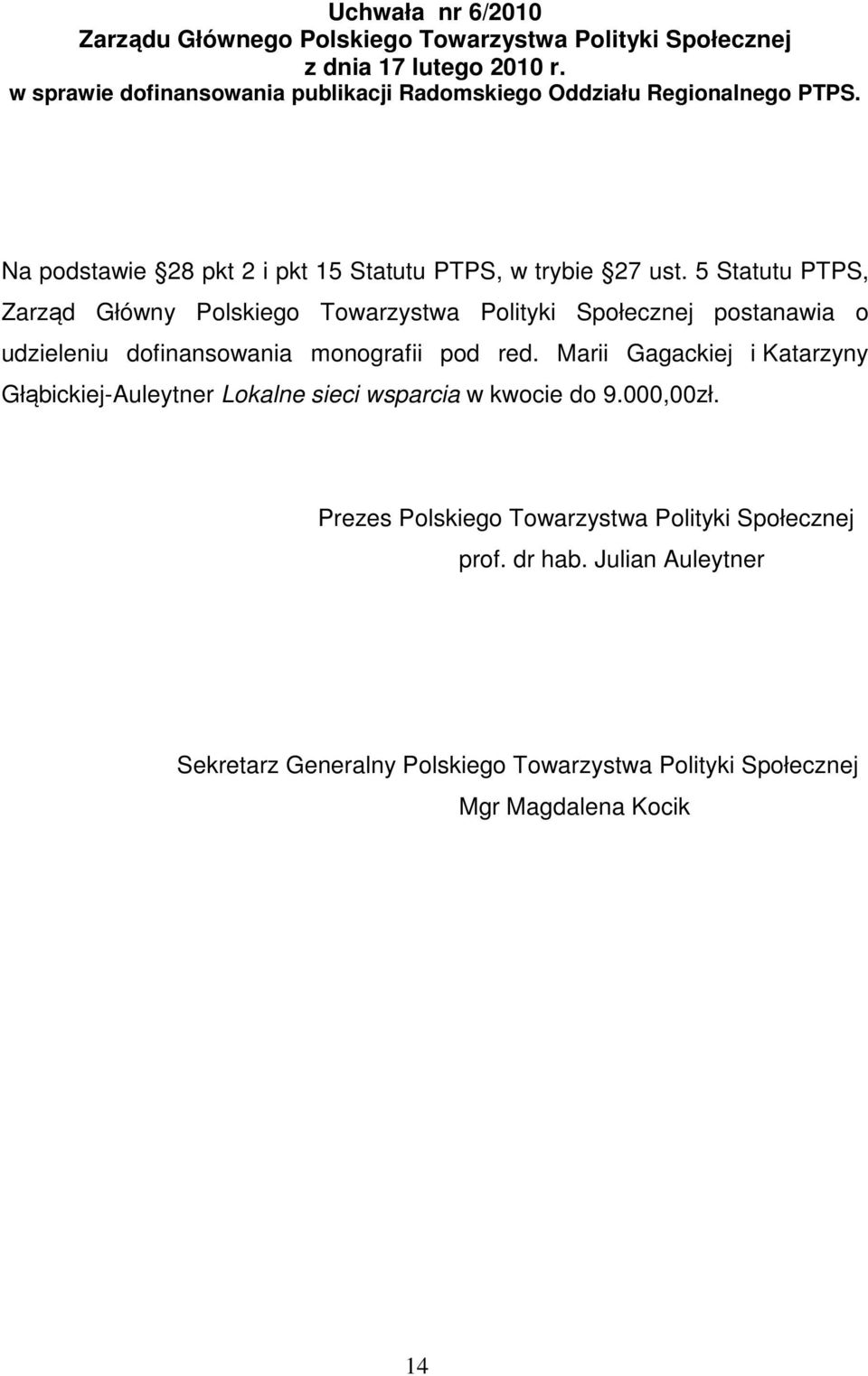 5 Statutu PTPS, Zarząd Główny Polskiego Towarzystwa Polityki Społecznej postanawia o udzieleniu dofinansowania monografii
