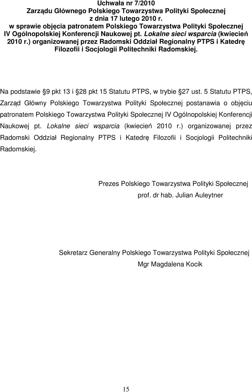 5 Statutu PTPS, Zarząd Główny Polskiego Towarzystwa Polityki Społecznej postanawia o objęciu patronatem Polskiego Towarzystwa Polityki Społecznej IV Ogólnopolskiej Konferencji Naukowej pt.