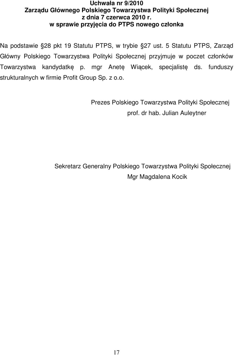 5 Statutu PTPS, Zarząd Główny Polskiego Towarzystwa Polityki Społecznej przyjmuje w poczet członków