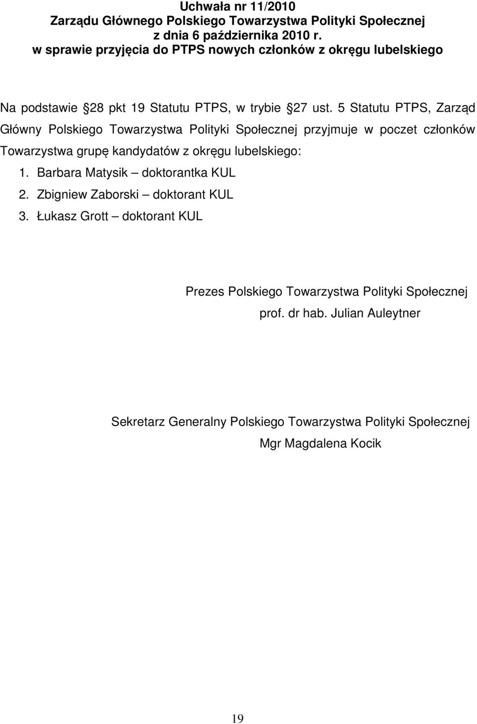 5 Statutu PTPS, Zarząd Główny Polskiego Towarzystwa Polityki Społecznej przyjmuje w poczet członków Towarzystwa grupę