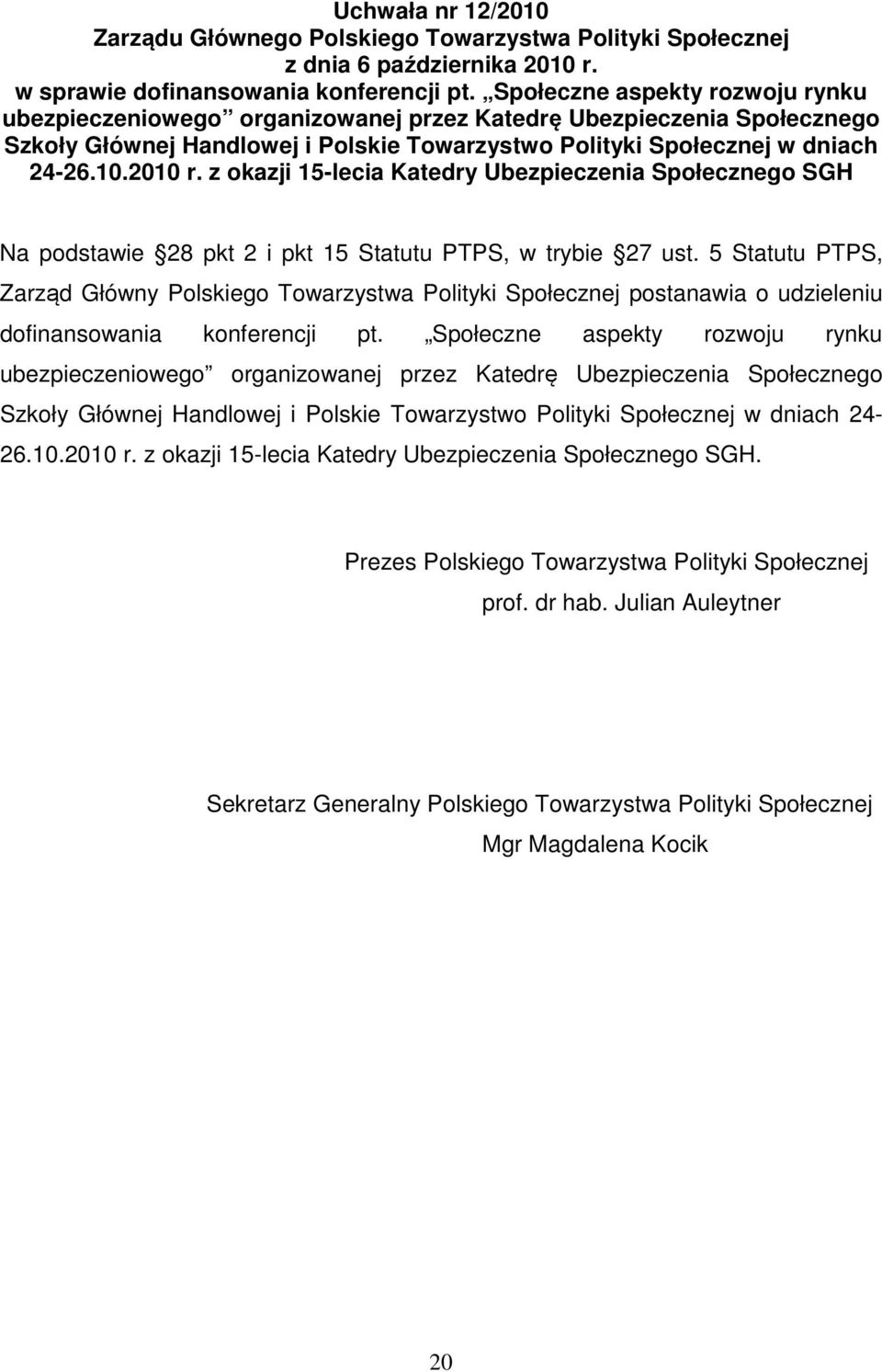 z okazji 15-lecia Katedry Ubezpieczenia Społecznego SGH Na podstawie 28 pkt 2 i pkt 15 Statutu PTPS, w trybie 27 ust.