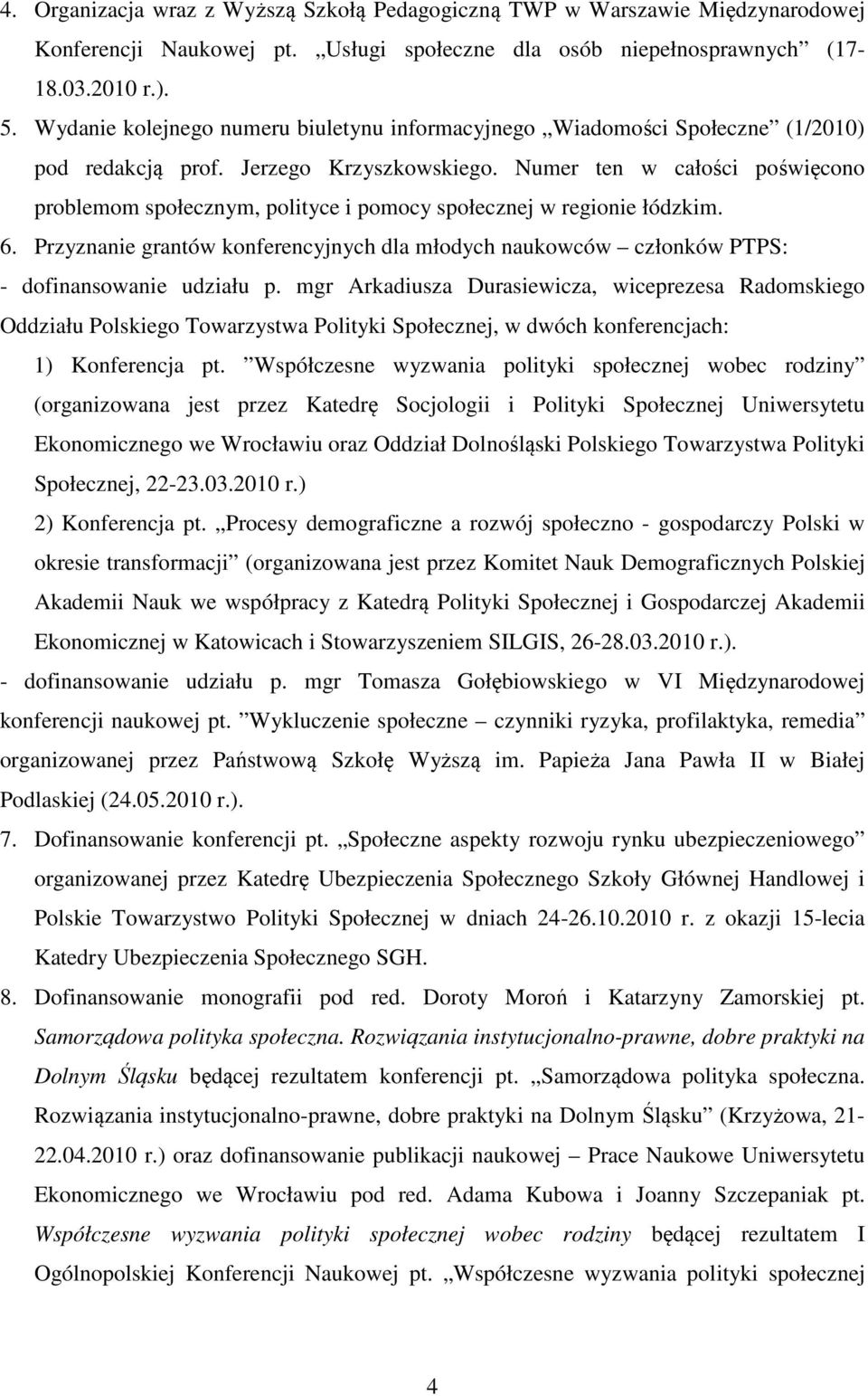 Numer ten w całości poświęcono problemom społecznym, polityce i pomocy społecznej w regionie łódzkim. 6.