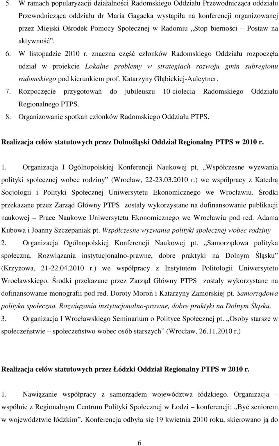 znaczna część członków Radomskiego Oddziału rozpoczęła udział w projekcie Lokalne problemy w strategiach rozwoju gmin subregionu radomskiego pod kierunkiem prof. Katarzyny Głąbickiej-Auleytner. 7.