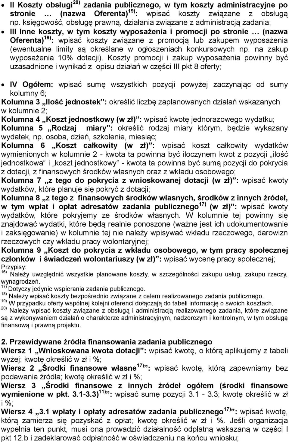 zakupem wyposażenia (ewentualne limity są określane w ogłoszeniach konkursowych np. na zakup wyposażenia 10% dotacji).