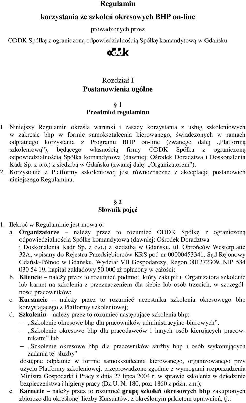 Niniejszy Regulamin określa warunki i zasady korzystania z usług szkoleniowych w zakresie bhp w formie samokształcenia kierowanego, świadczonych w ramach odpłatnego korzystania z Programu BHP on-line