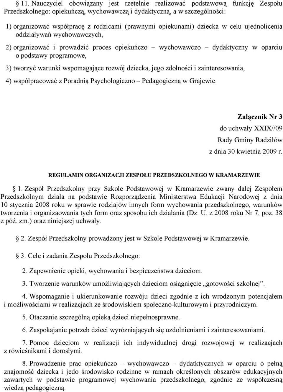 wspomagające rozwój dziecka, jego zdolności i zainteresowania, 4) współpracować z Poradnią Psychologiczno Pedagogiczną w Grajewie.