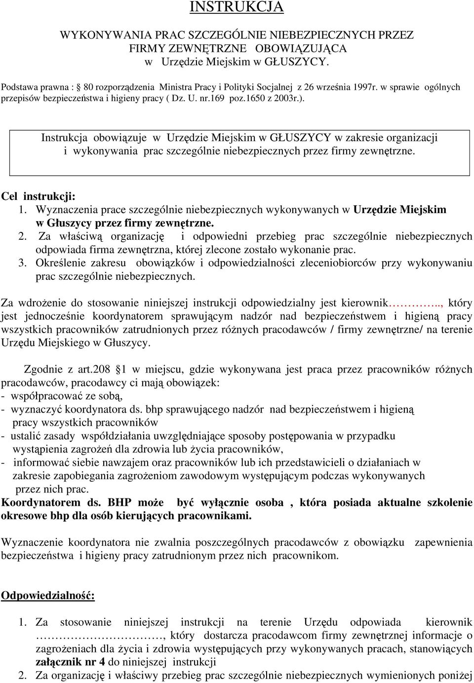 Instrukcja obowiązuje w Urzędzie Miejskim w GŁUSZYCY w zakresie organizacji i wykonywania prac szczególnie niebezpiecznych przez firmy zewnętrzne. Cel instrukcji: 1.