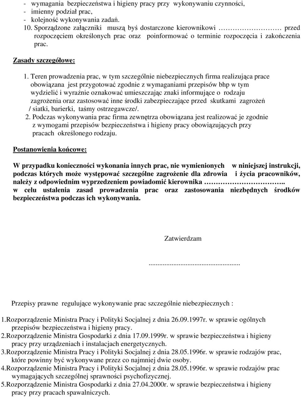 Teren prowadzenia prac, w tym szczególnie niebezpiecznych firma realizująca prace obowiązana jest przygotować zgodnie z wymaganiami przepisów bhp w tym wydzielić i wyraźnie oznakować umieszczając