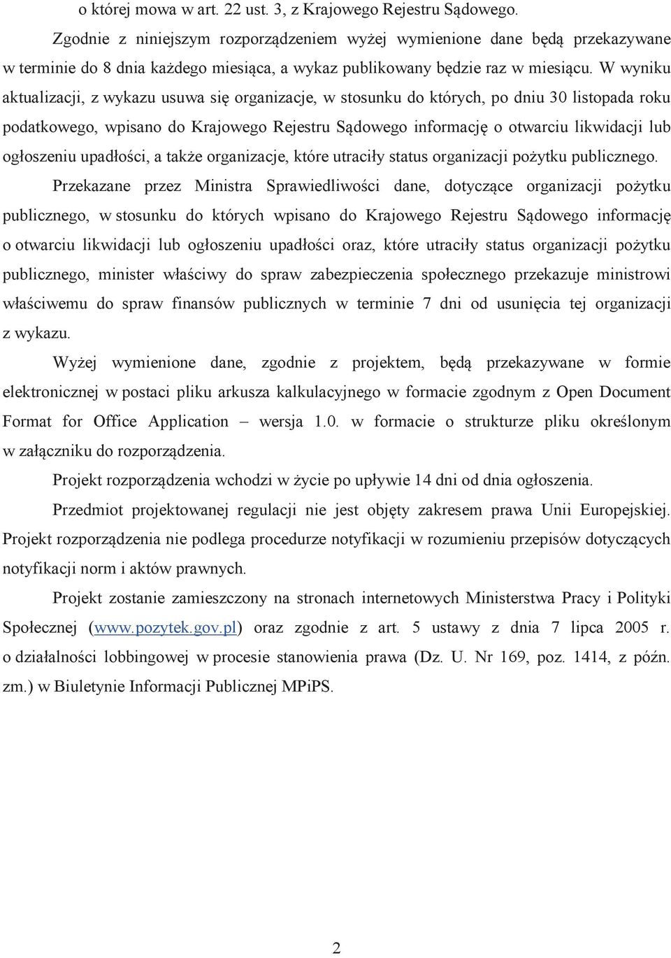 W wyniku aktualizacji, z wykazu usuwa się organizacje, w stosunku do których, po dniu 30 listopada roku podatkowego, wpisano do Krajowego Rejestru Sądowego informację o otwarciu likwidacji lub