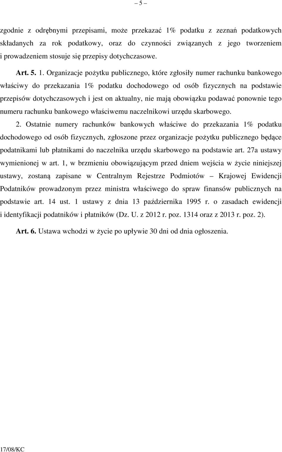 Organizacje pożytku publicznego, które zgłosiły numer rachunku bankowego właściwy do przekazania 1% podatku dochodowego od osób fizycznych na podstawie przepisów dotychczasowych i jest on aktualny,