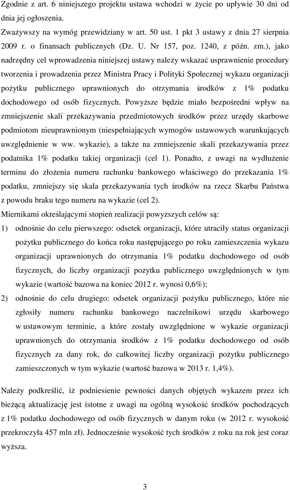 ), jako nadrzędny cel wprowadzenia niniejszej ustawy należy wskazać usprawnienie procedury tworzenia i prowadzenia przez Ministra Pracy i Polityki Społecznej wykazu organizacji pożytku publicznego