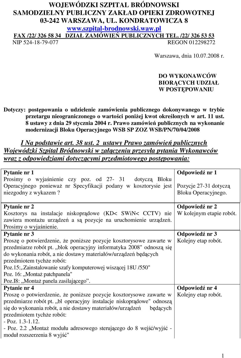 DO WYKONAWCÓW BIORĄCYCH UDZIAŁ W POSTĘPOWANIU Dotyczy: postępowania o udzielenie zamówienia publicznego dokonywanego w trybie przetargu nieograniczonego o wartości poniżej kwot określonych w art.