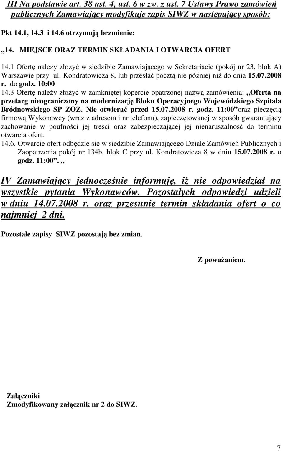 Kondratowicza 8, lub przesłać pocztą nie później niż do dnia 15.07.2008 r. do godz. 10:00 14.