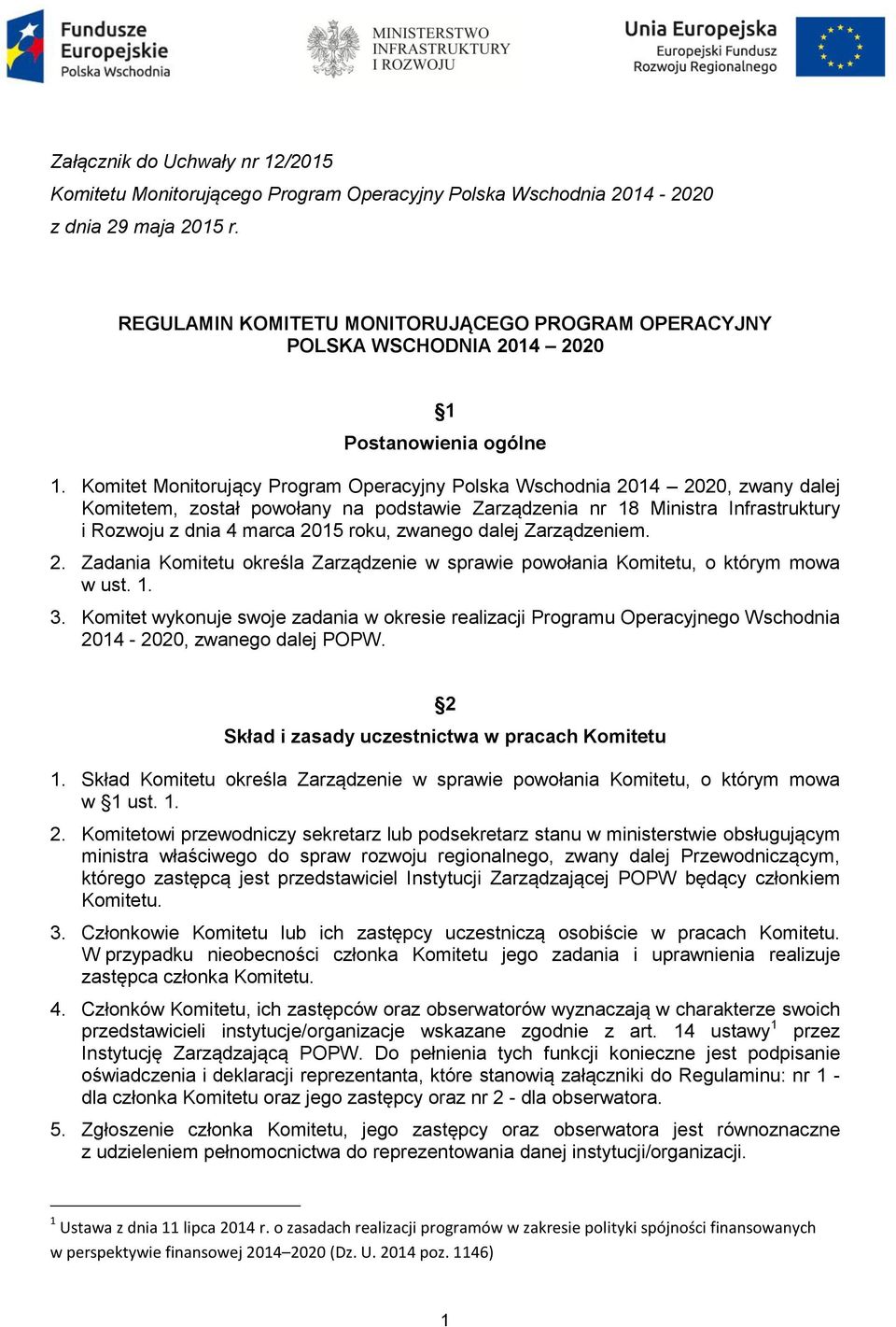 Komitet Monitorujący Program Operacyjny Polska Wschodnia 2014 2020, zwany dalej Komitetem, został powołany na podstawie Zarządzenia nr 18 Ministra Infrastruktury i Rozwoju z dnia 4 marca 2015 roku,