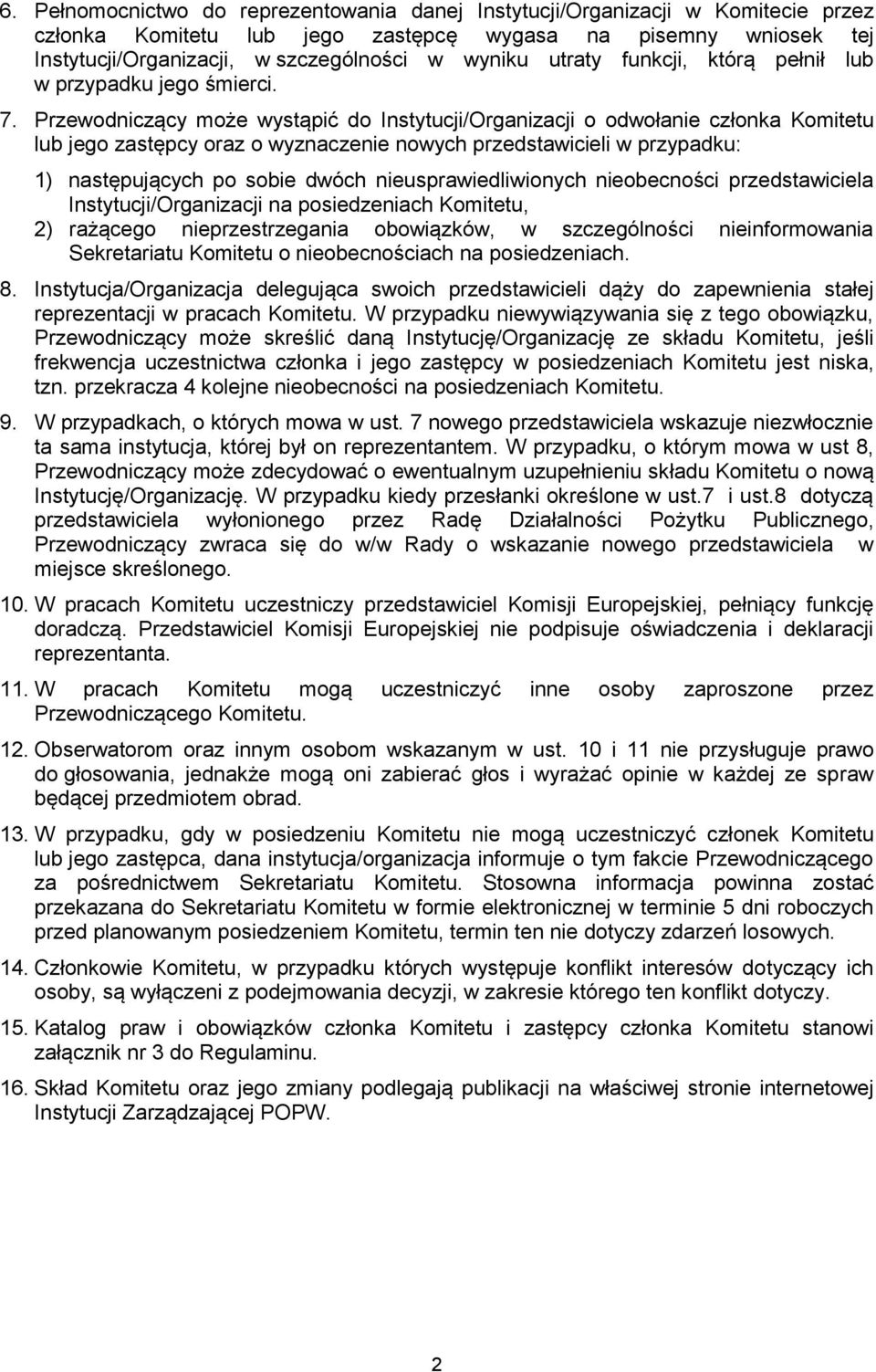 Przewodniczący może wystąpić do Instytucji/Organizacji o odwołanie członka Komitetu lub jego zastępcy oraz o wyznaczenie nowych przedstawicieli w przypadku: 1) następujących po sobie dwóch