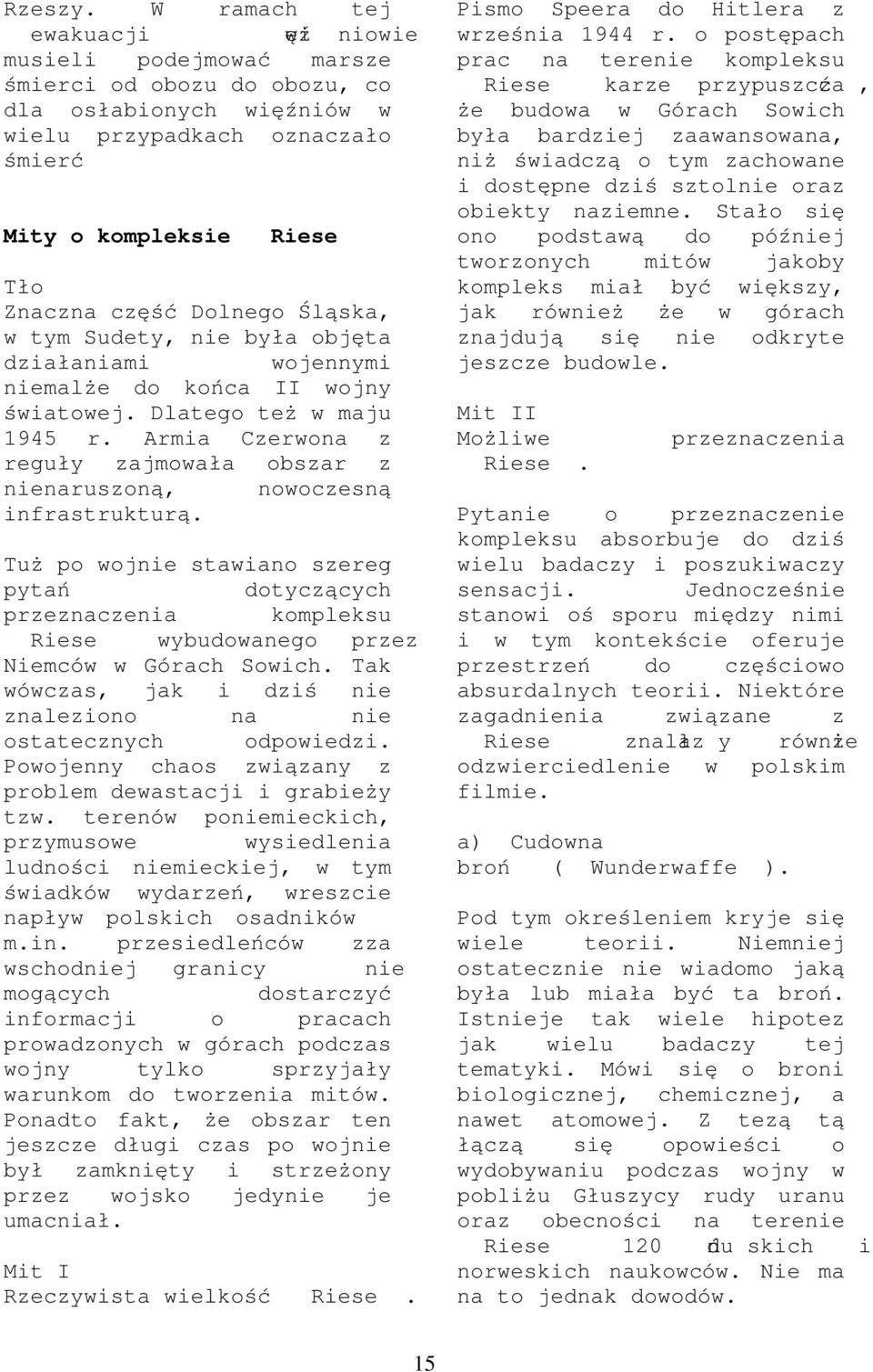 bję t dził nimi wjennmi niemlże d kń c II wjn świtwej. Dlteg te ż w mju 1945 r. Armi Czerwn z reguł zjmwł bszr z nienruszn ą, nwczesną infrstruktur ą.