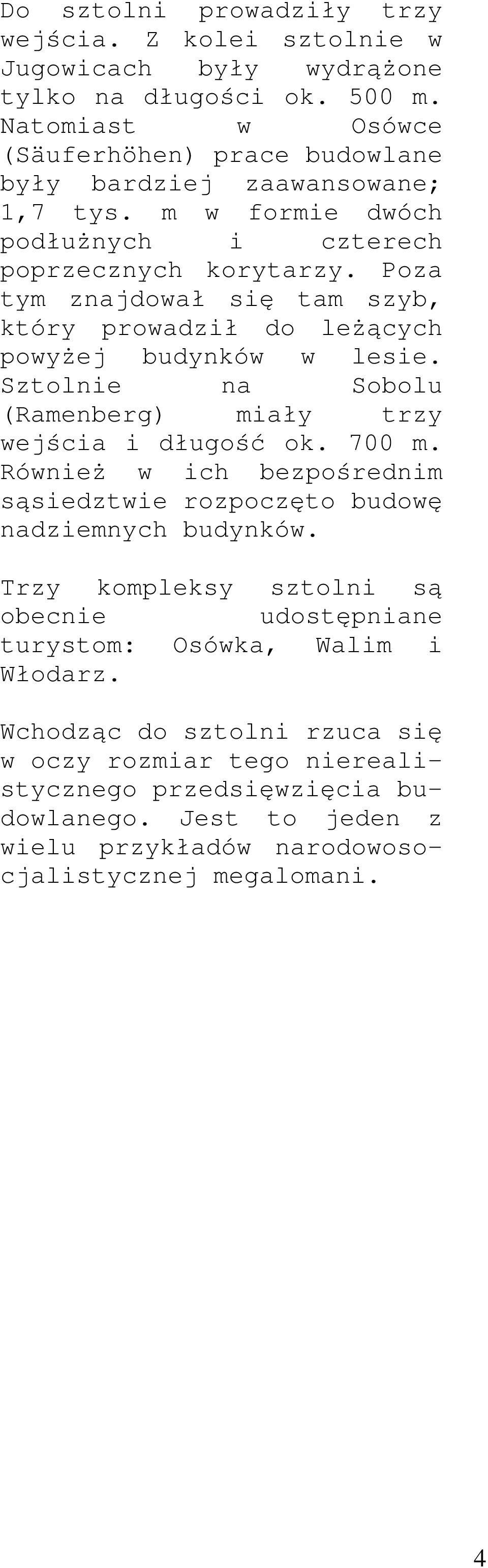 Pz tm znjdw ł si ę tm szb, któr prwdzi ł d leżą cch pwż ej budnków w lesie. Sztlnie n Sblu (Rmenberg) mił trz wejści i dług ść k. 700 m.